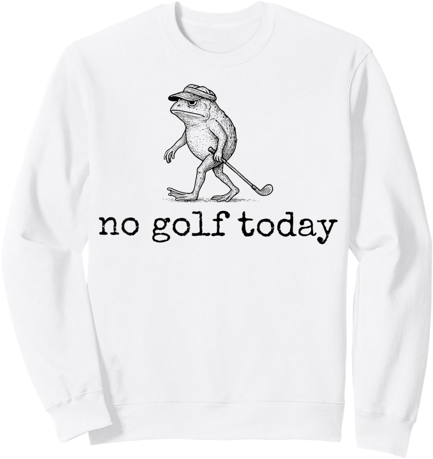 Funny Frog Golfer No Golf Today Men Women Sweatshirt - Sweatshirt | White