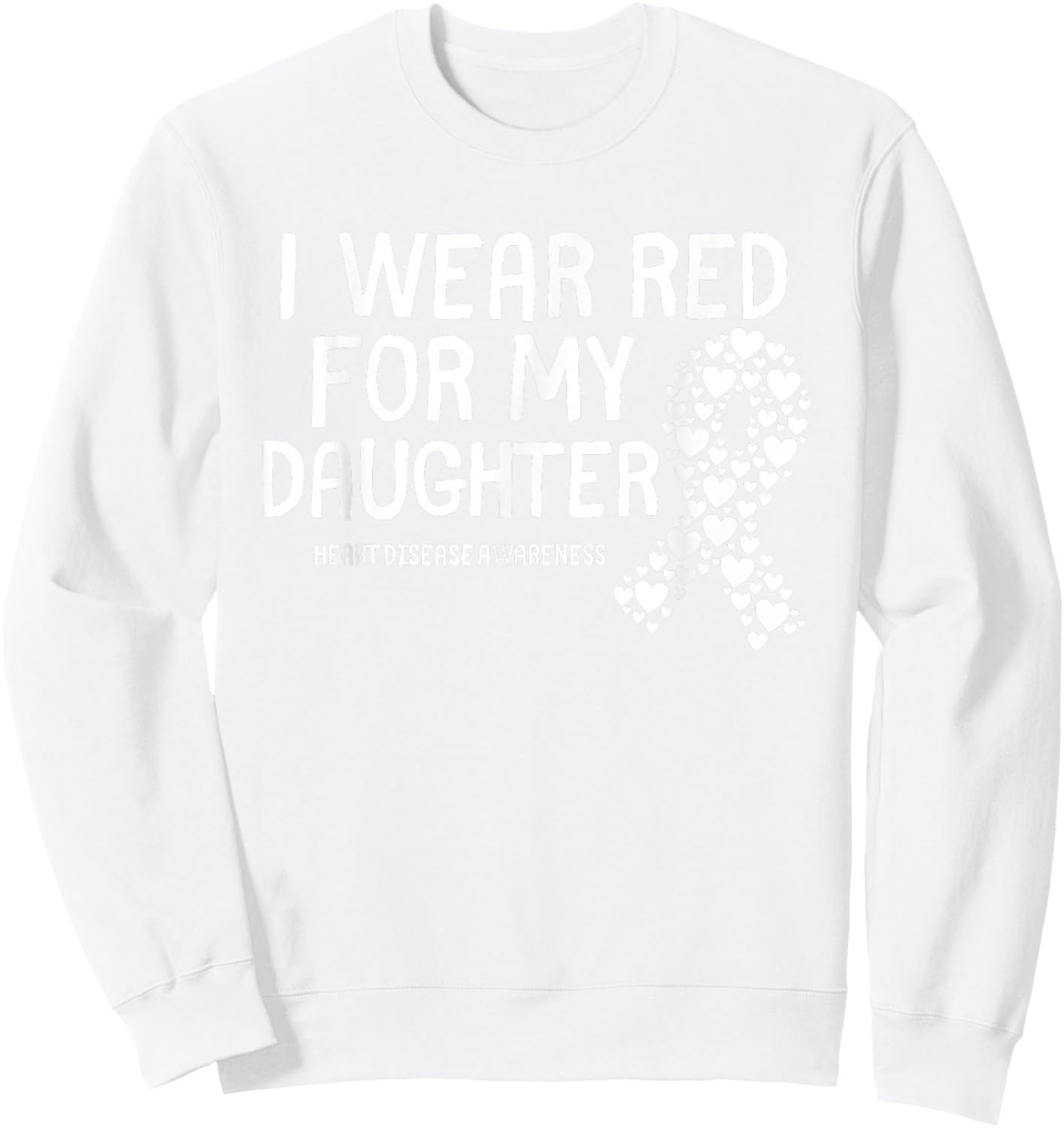 I Wear Red for My Daughter CHD Congenital Heart Disease Sweatshirt - Sweatshirt | White