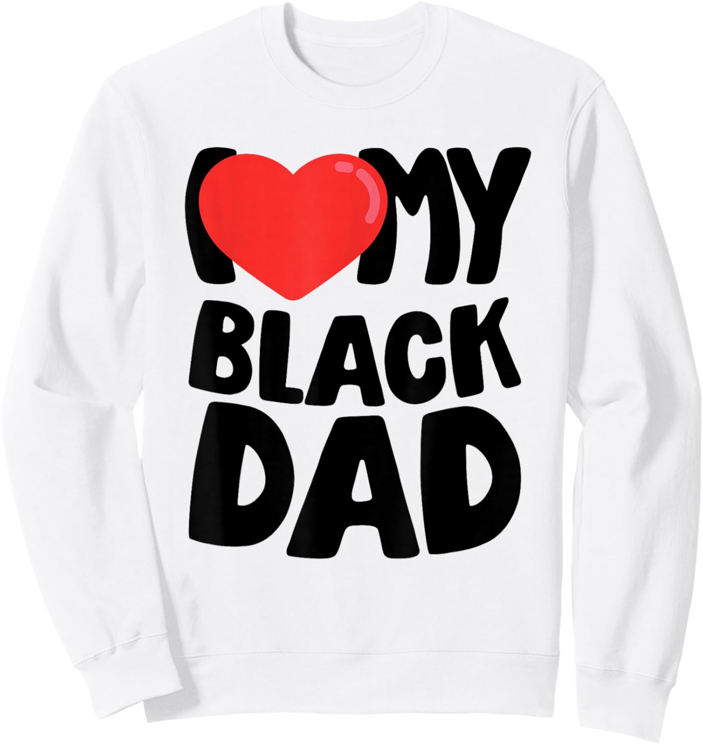 I Love My Black Dad Sweatshirt - Sweatshirt | White