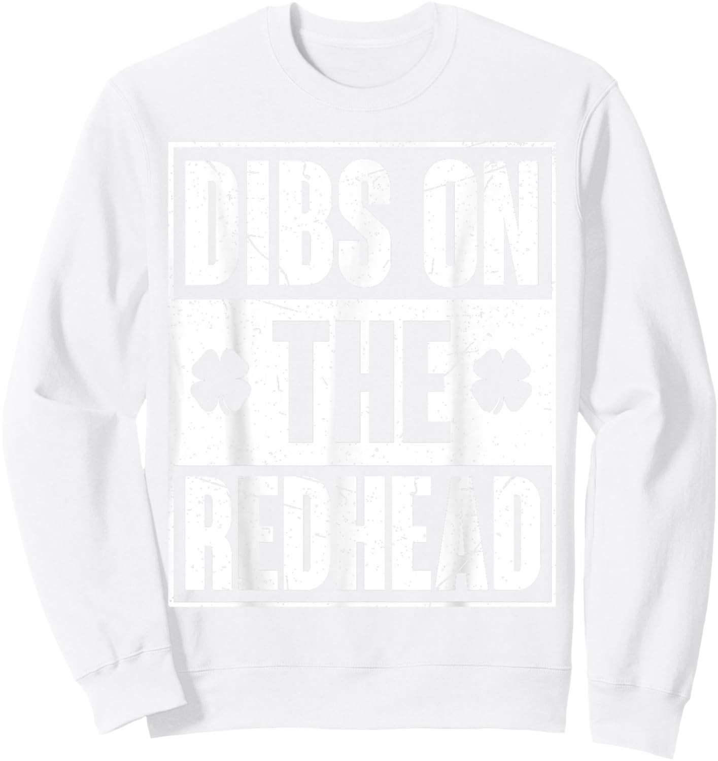 Funny Irish St Patricks Day Shamrock Dibs On The Redhead Sweatshirt - Sweatshirt | White