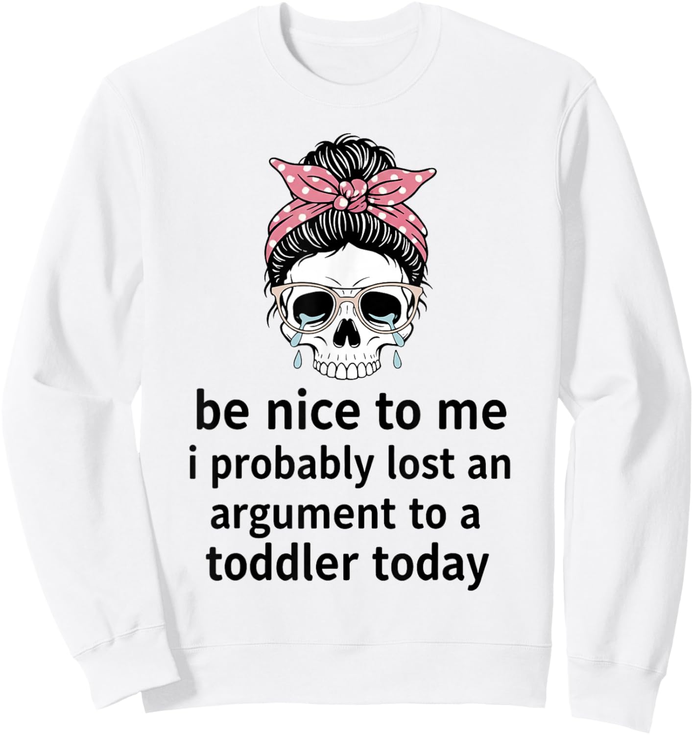 Be Nice to Me I Probably Lost an Argument to A Toddler Today Sweatshirt - Sweatshirt | White