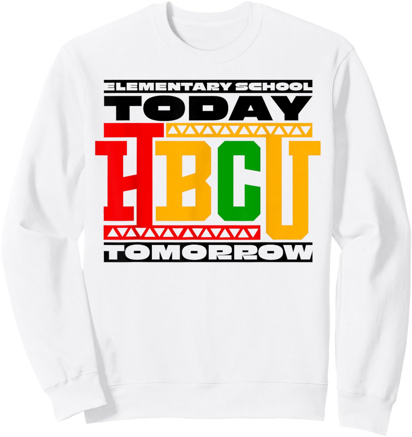 HBCU School Elementary School Today HBCU Tomorrow Sweatshirt - Sweatshirt | White