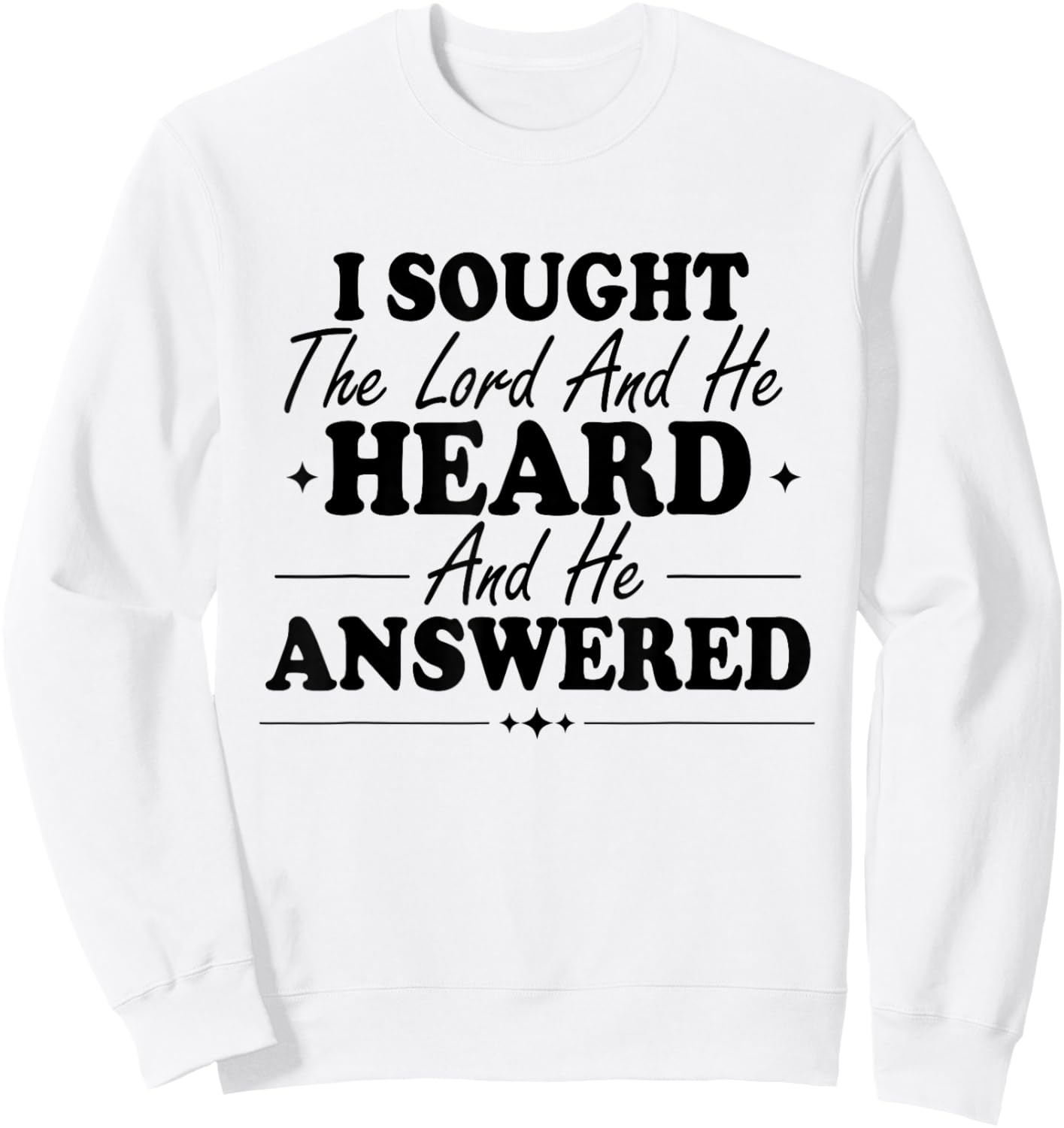 I Sought The Lord and He Heard and Answered Faith Christian Sweatshirt - Sweatshirt | White