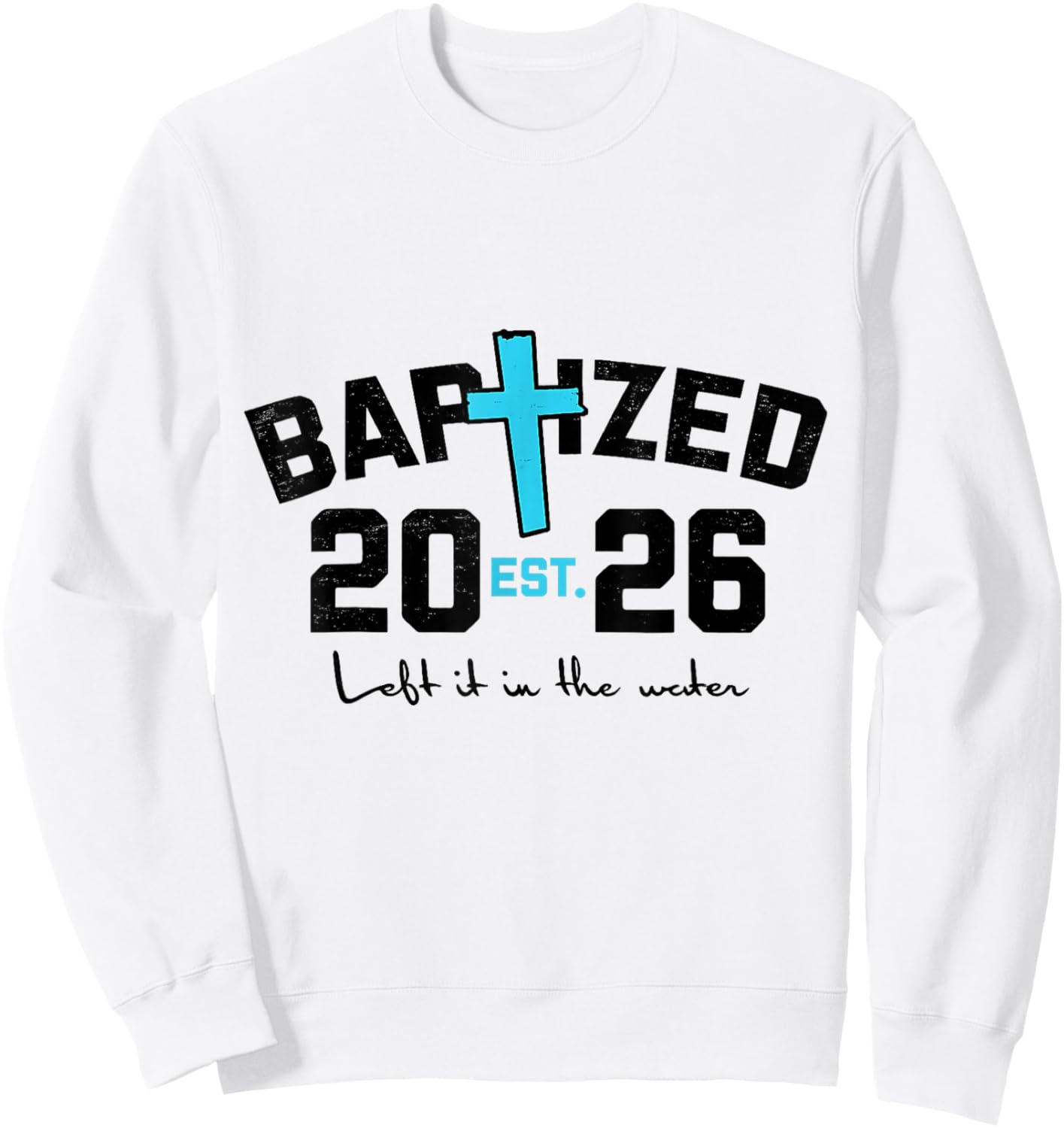 Left It in The Water Baptism Christian Jesus Baptized 2026 Sweatshirt - Sweatshirt | White