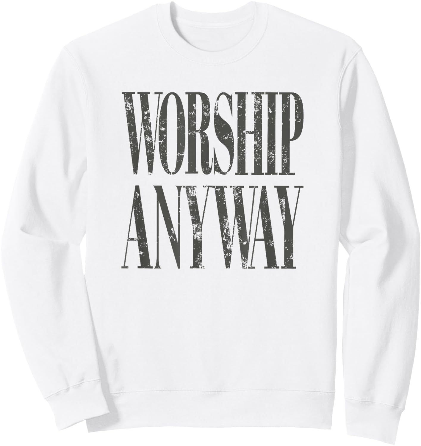 Worship Anyway Distressed Christian Sweatshirt - Sweatshirt | White