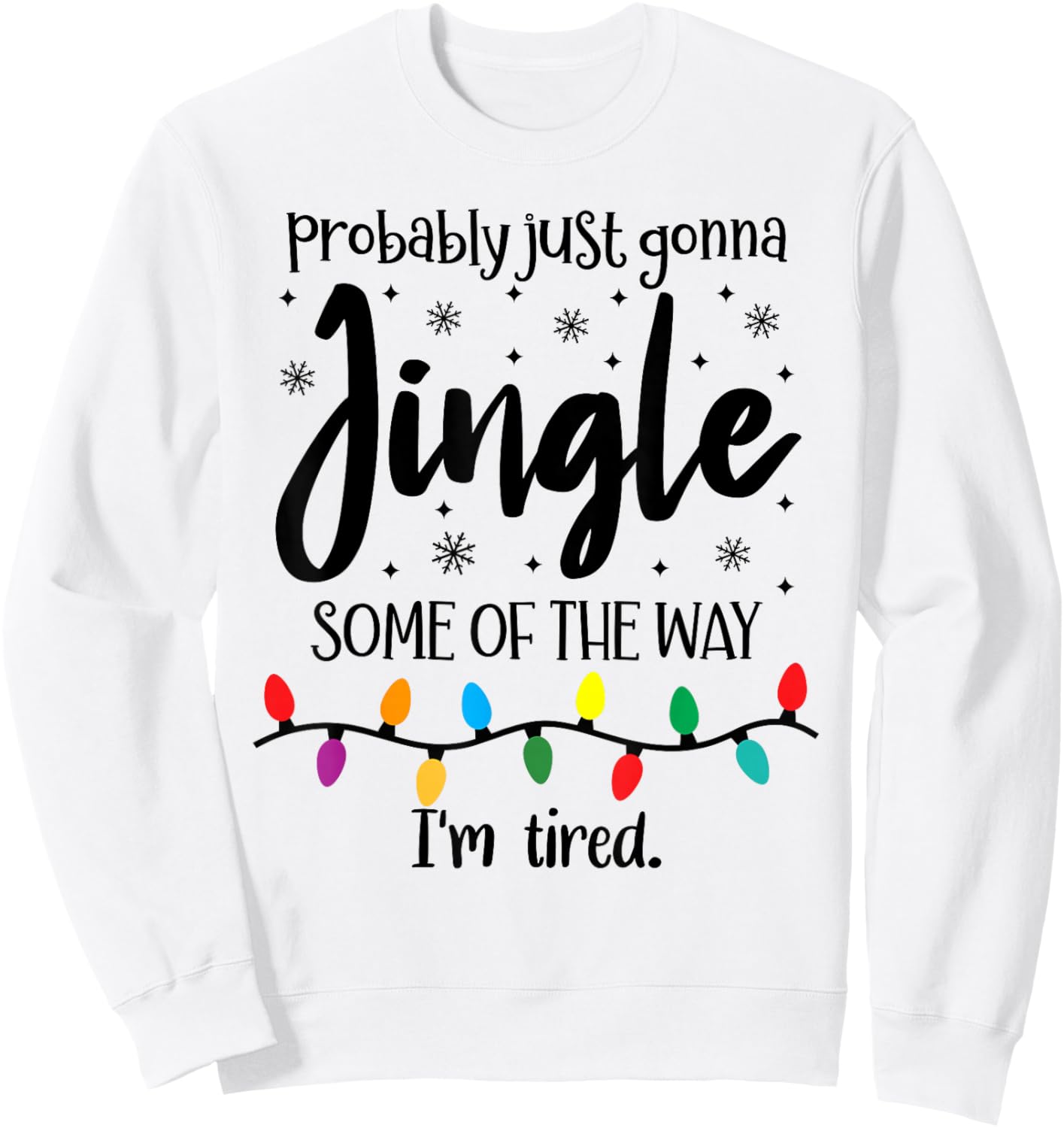 Probably Just Gonna Jingle Some of The Way Im Tired Xmas Joy Sweatshirt - Sweatshirt | White