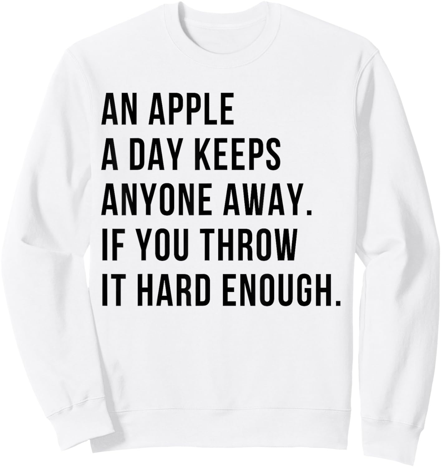 an Apple A Day Keeps Anyone Away If You Throw It Hard Enough Sweatshirt - Sweatshirt | White
