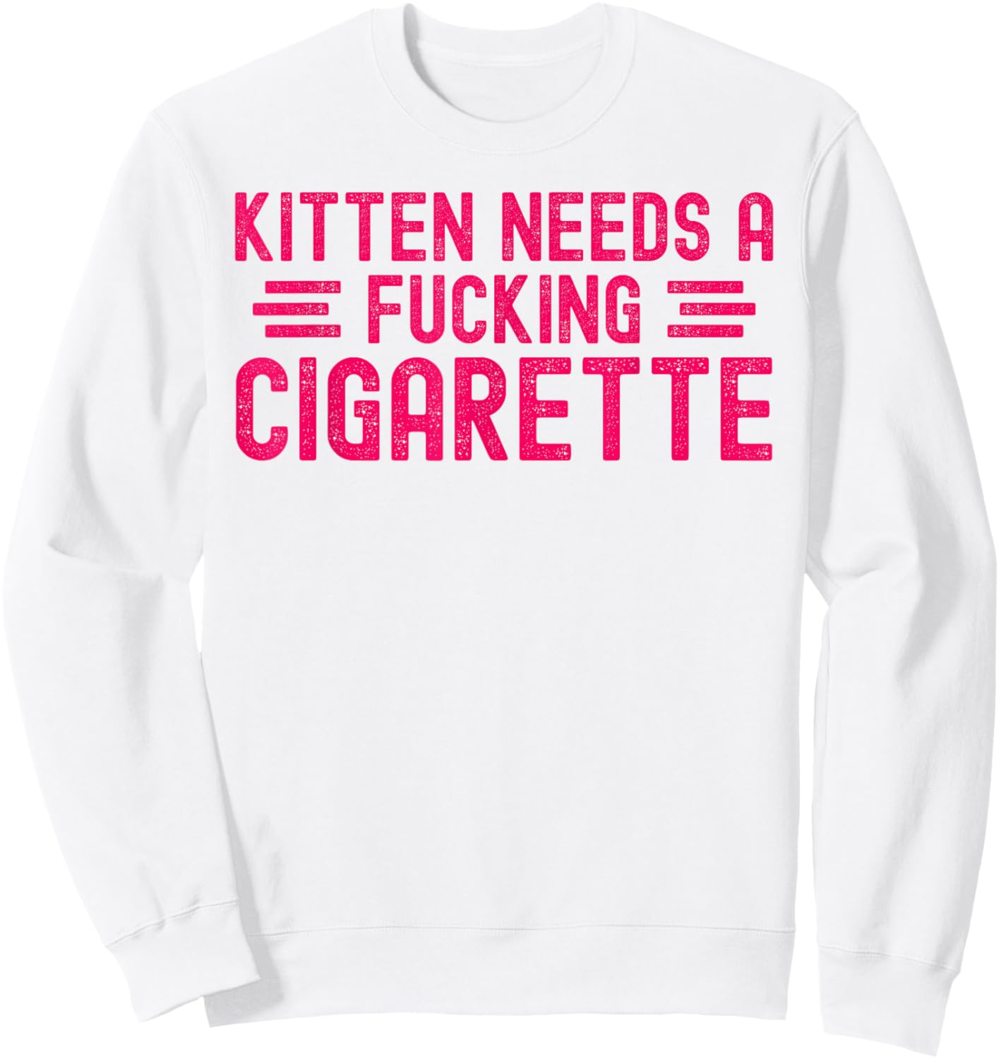 Kitten Needs A Fucking Cigarette Funny Cat Meme Embarrassing Sweatshirt - Sweatshirt | White
