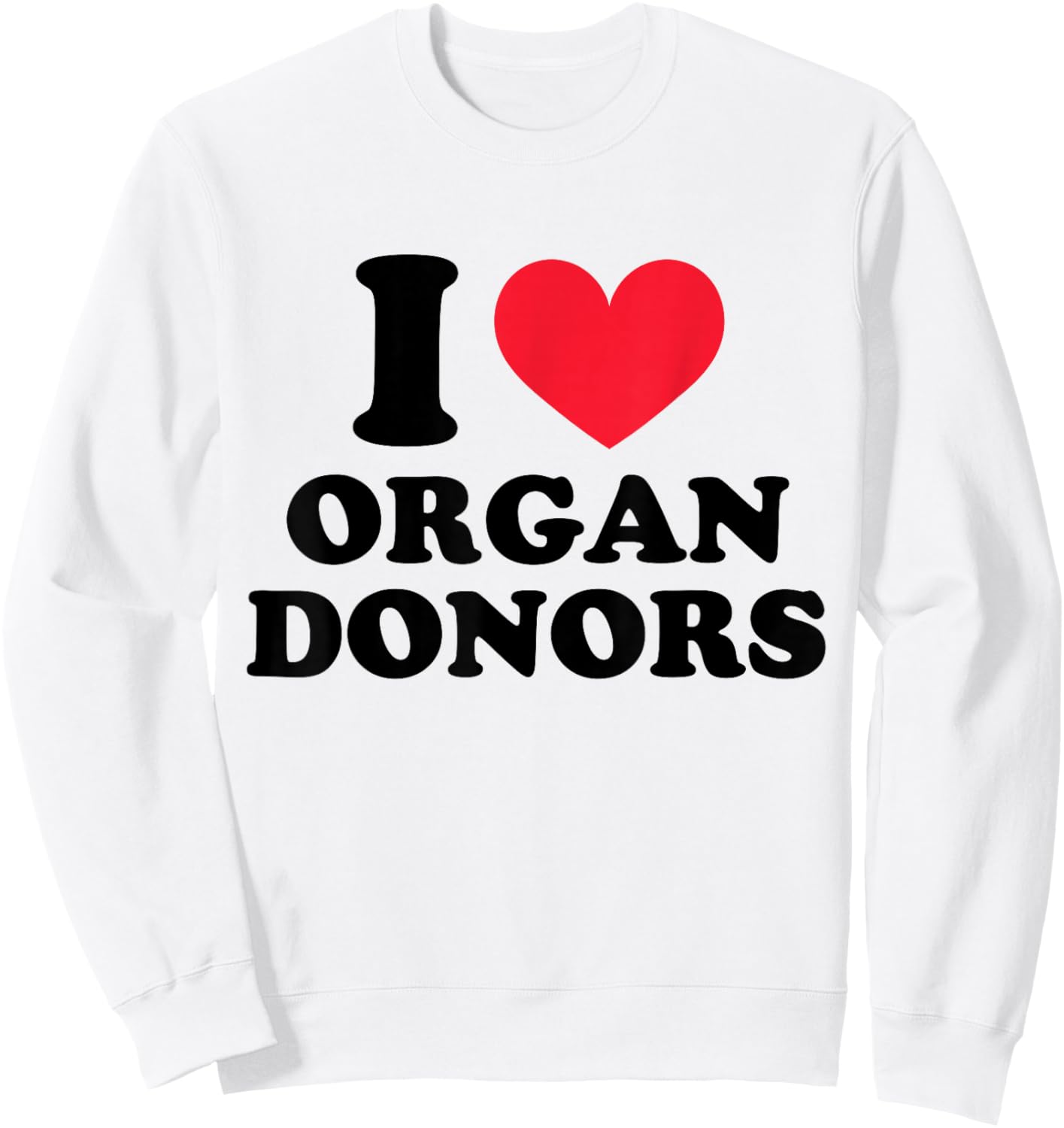 I Love Organ Donors I Heart Organ Donors Sweatshirt - Sweatshirt | White