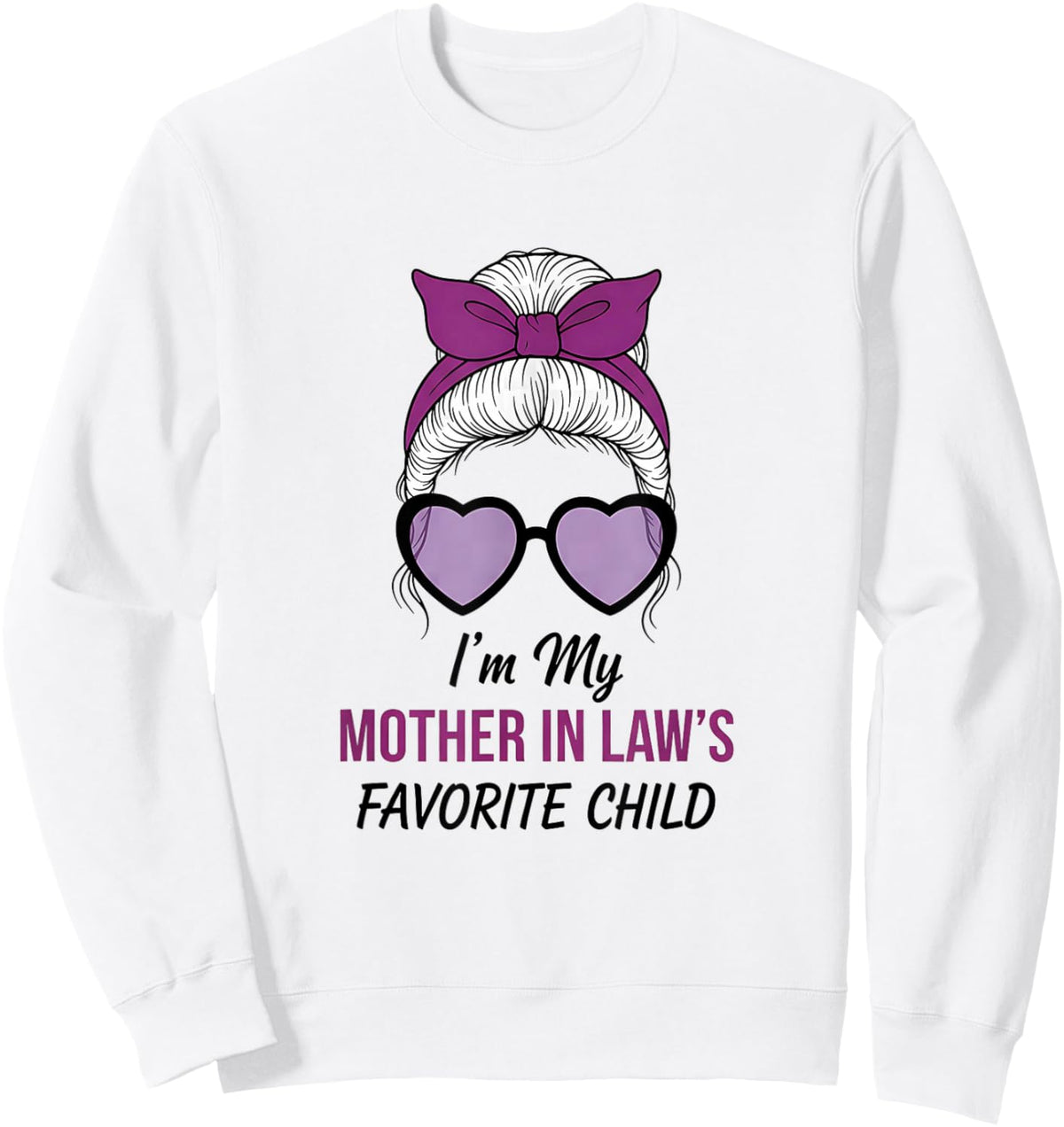 I Am Mother in Laws Favorite Child Funny Parent Mom's Women Sweatshirt - Sweatshirt | White