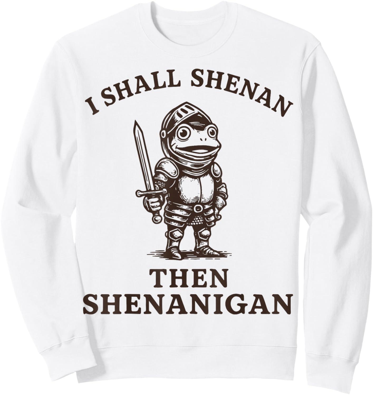 I Shall Shenan Then Shenanigan Sweatshirt - Sweatshirt | White