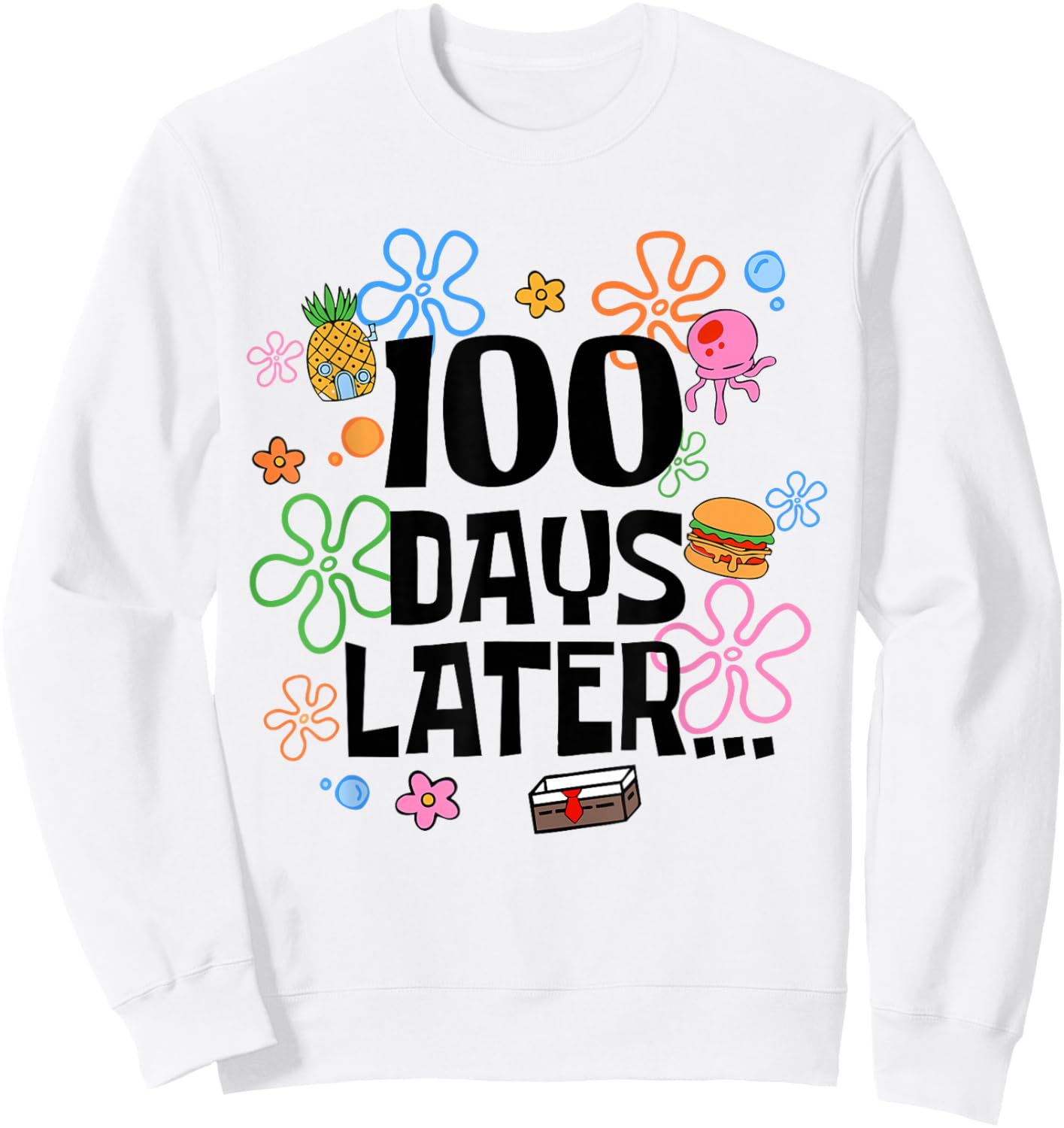 One Hundred 100 Days Later Funny 100th Day of School Meme Sweatshirt - Sweatshirt | White