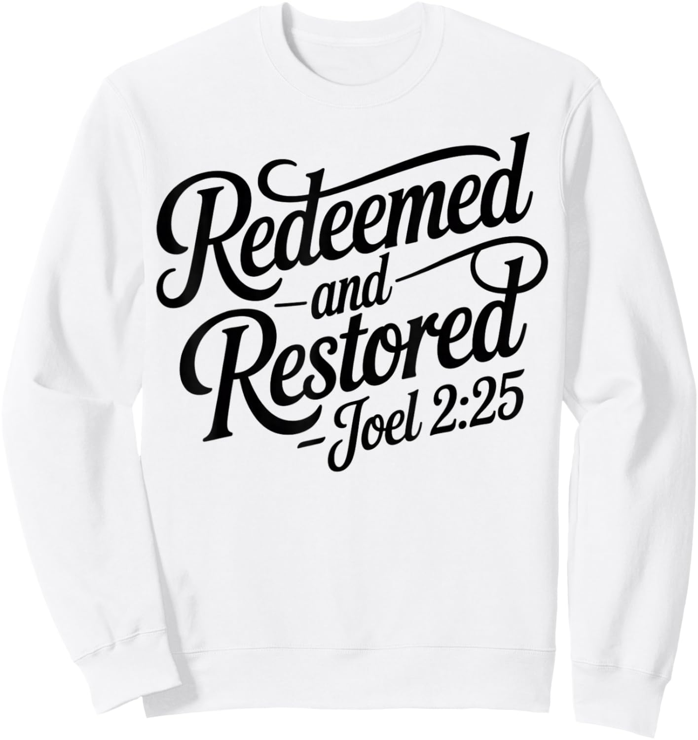 Christian Saved Redeemed and Restored Joel 2:25 Christ Jesus Sweatshirt - Sweatshirt | White