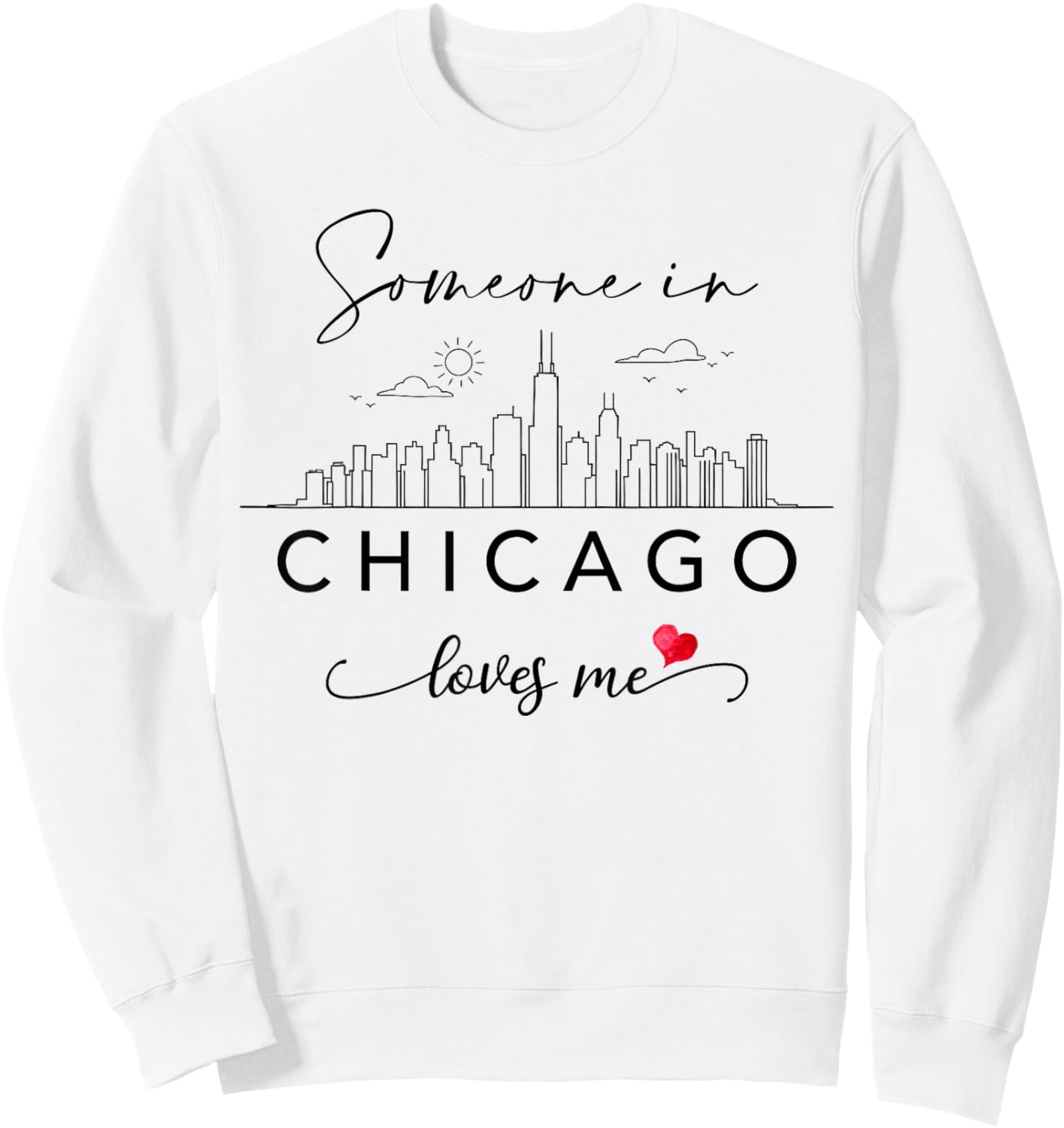 Someone in Chicago Loves Me Skyline Chicago IL Cityscape Sweatshirt - Sweatshirt | White