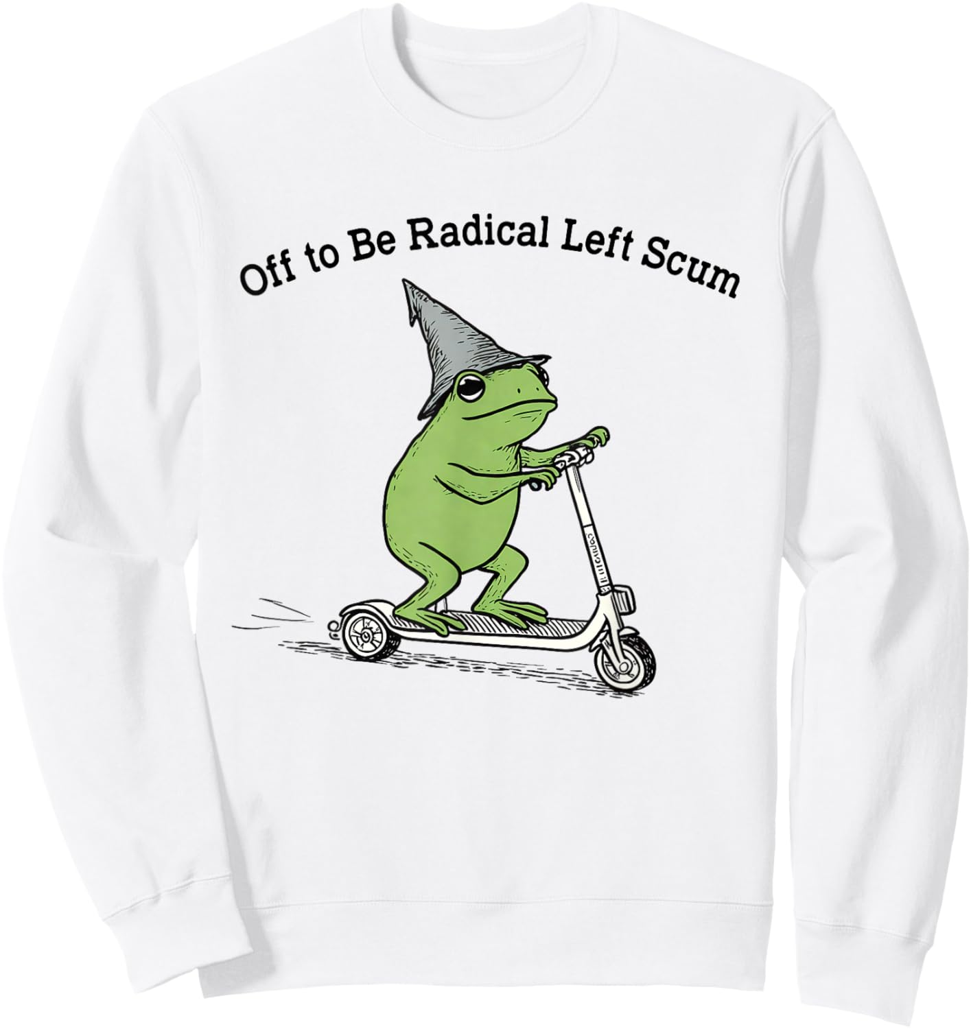 Off to Be Radical Left Scum Funny Frog Meme Political Sweatshirt - Sweatshirt | White