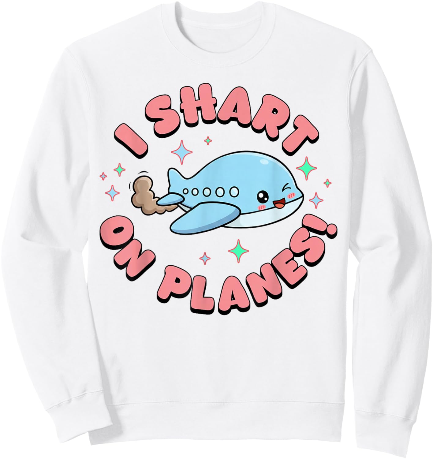 Inappropriate Funny I Shart On Planes Embarrassing Humor Sweatshirt - Sweatshirt | White