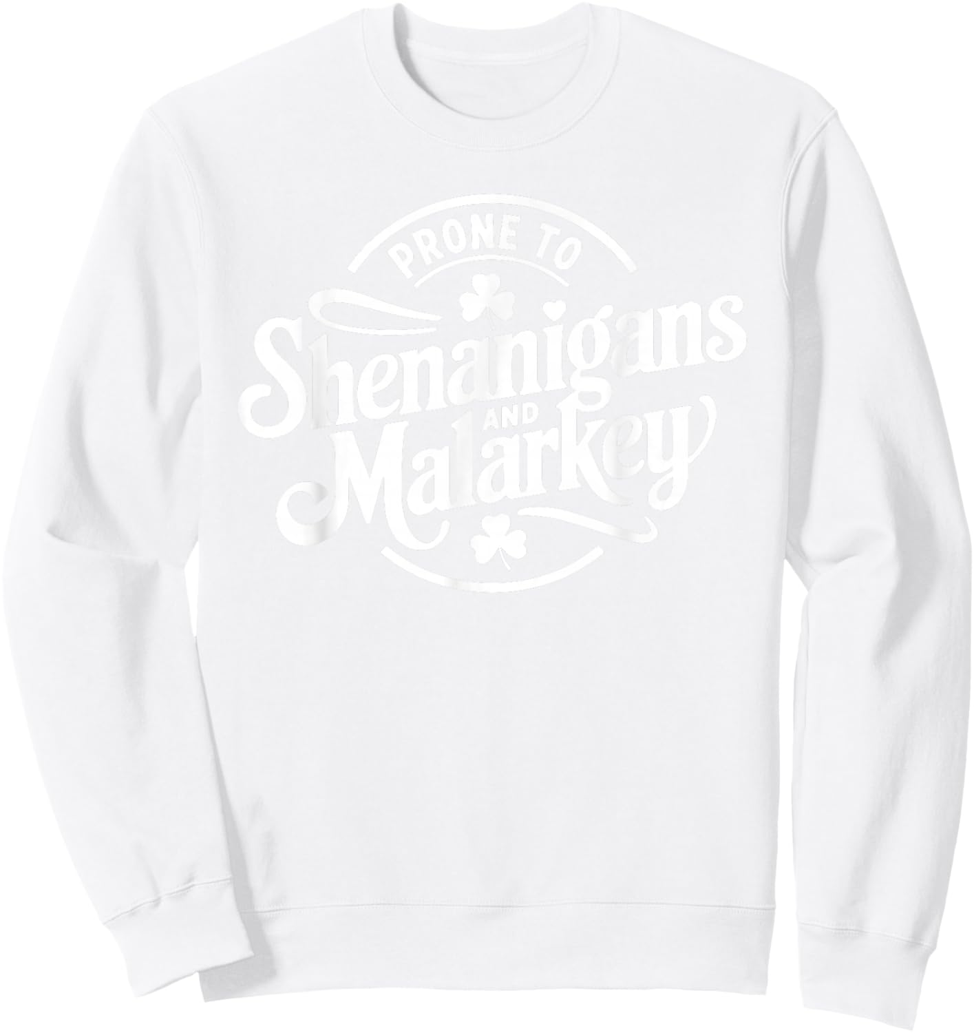 Prone to Shenanigans and Malarkey Funny St Patricks Day Boys Sweatshirt - Sweatshirt | White