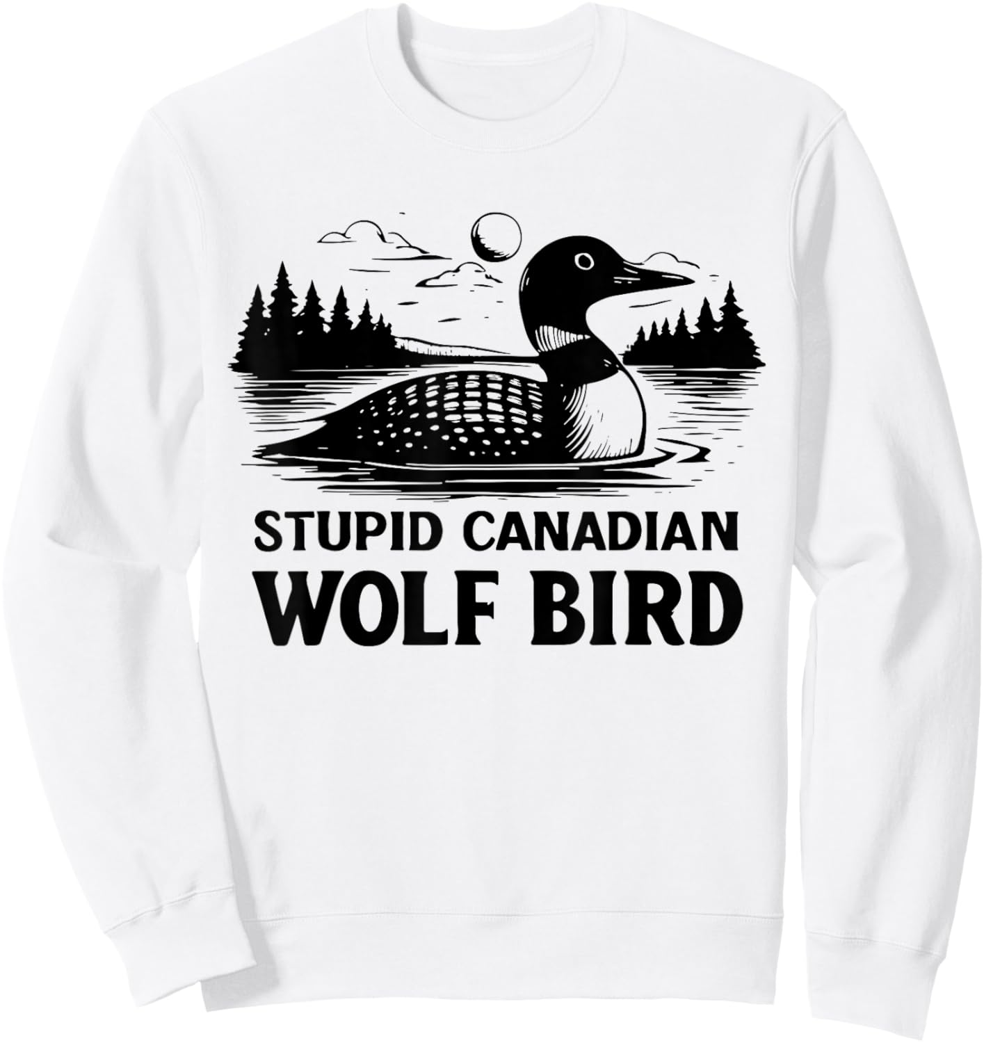 Funny Stupid Canadian Wolf Bird Loon Sarcastic Cute Animal Sweatshirt - Sweatshirt | White