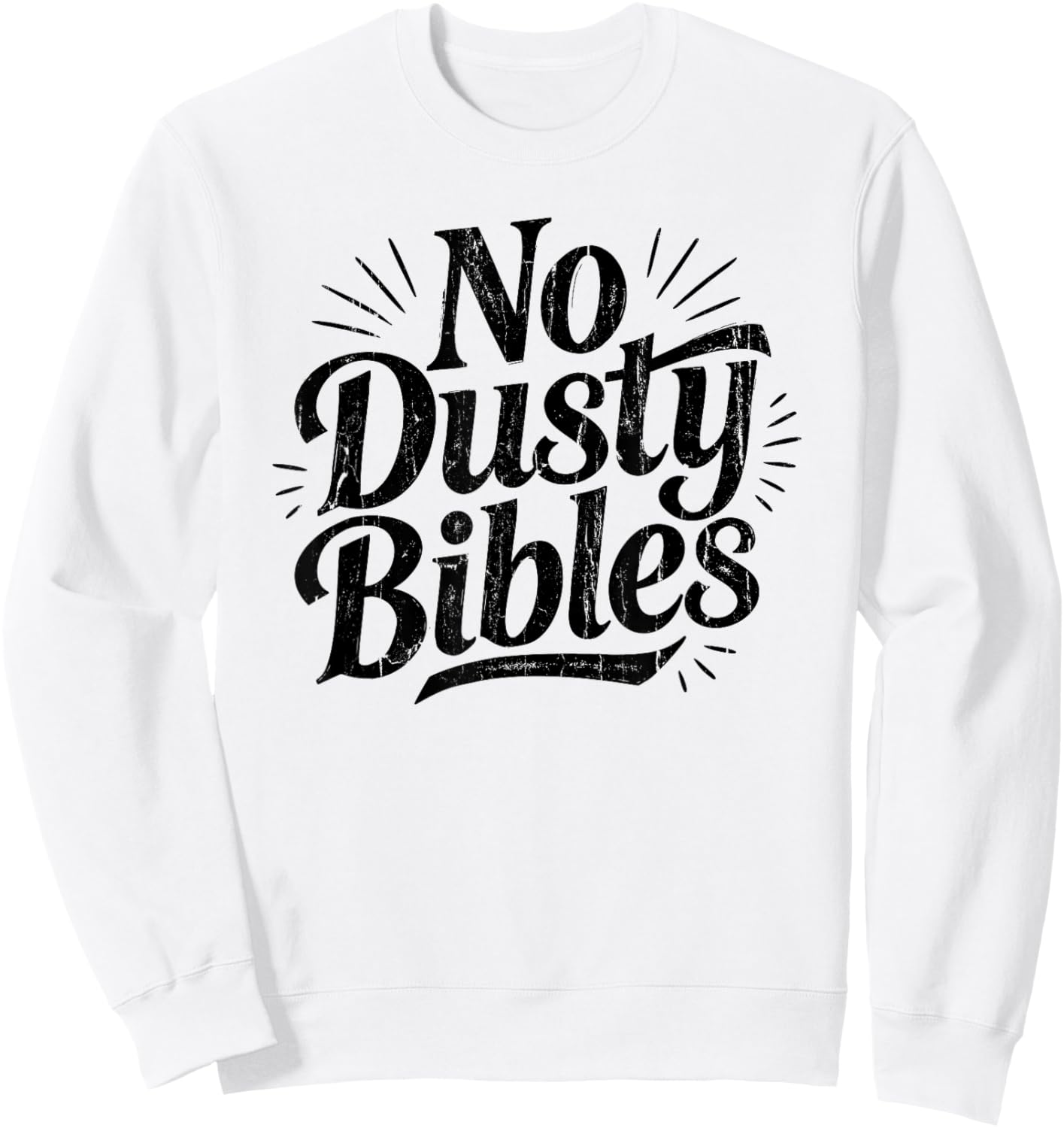 No Dusty Bibles, Jesus, Christian, Faith Sweatshirt - Sweatshirt | White
