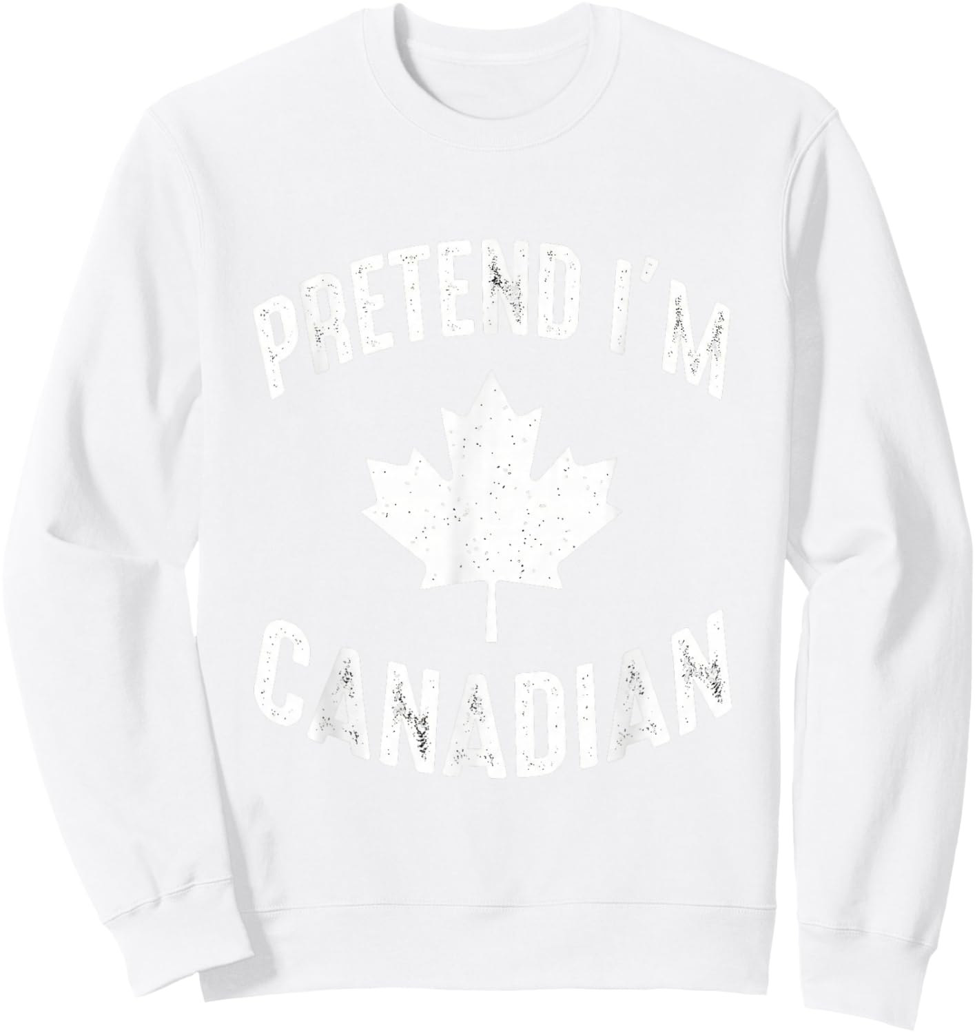 Pretend I'm Canadian Canada Day Canadian Halloween Costume Sweatshirt - Sweatshirt | White