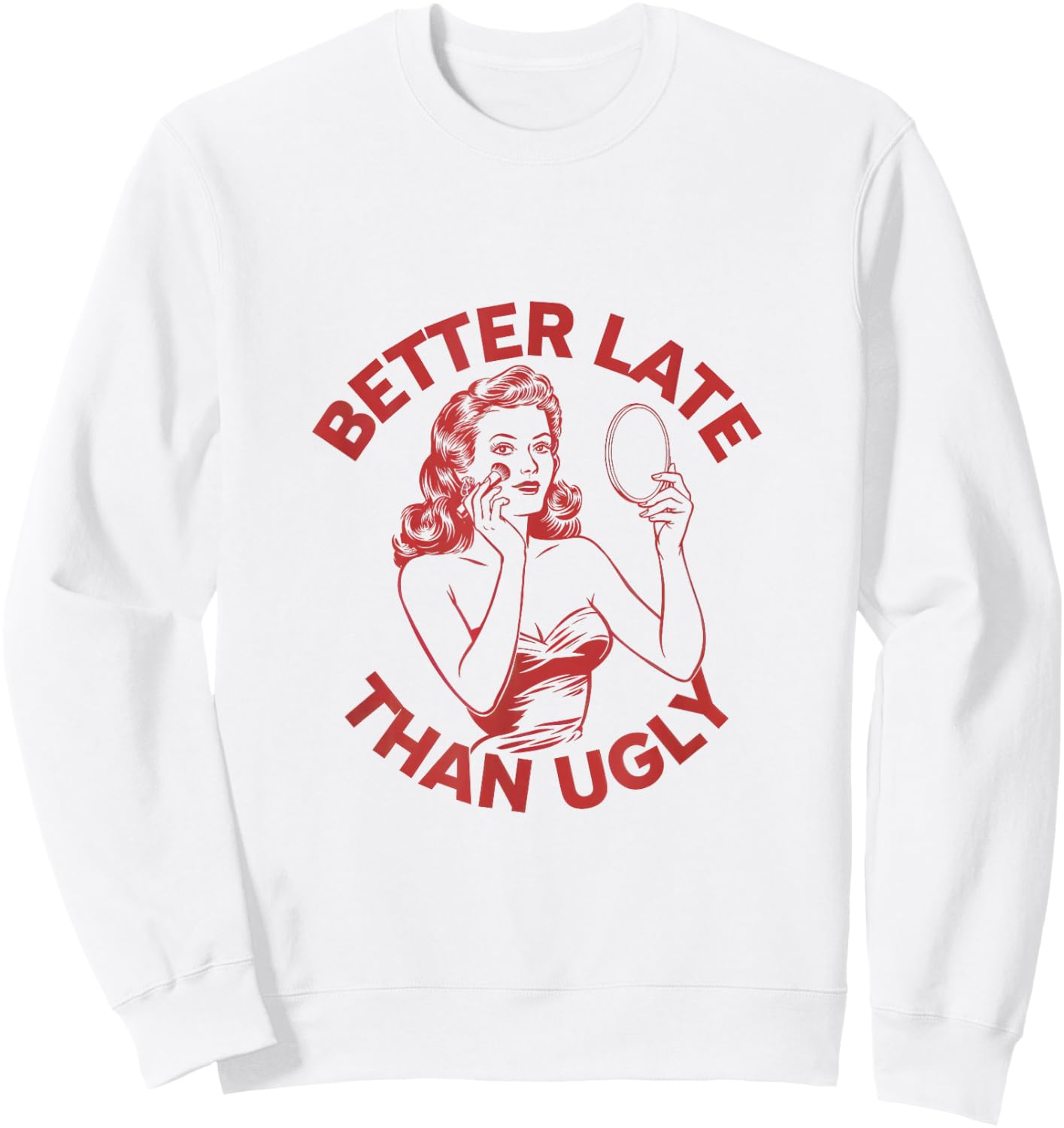 Better Late Than Ugly Make Up Going Out Sweatshirt - Sweatshirt | White