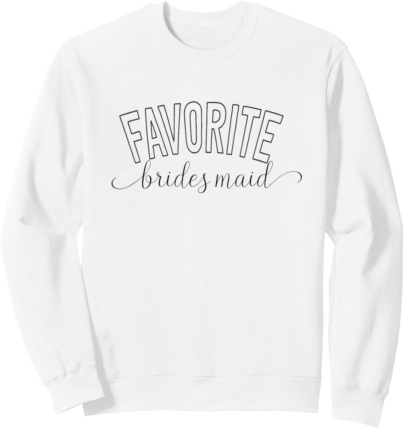 Favorite Bridesmaid, Fun and Minimalist Bridal Party Design Sweatshirt - Sweatshirt | White