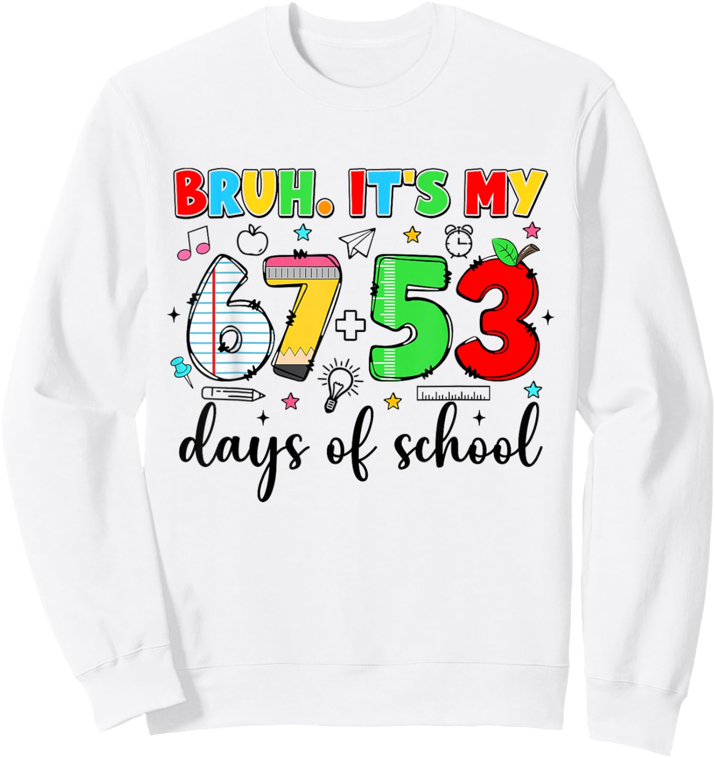 Bruh It's My 67 53 Days Funny Pencil 120th Day of School Sweatshirt - Sweatshirt | White
