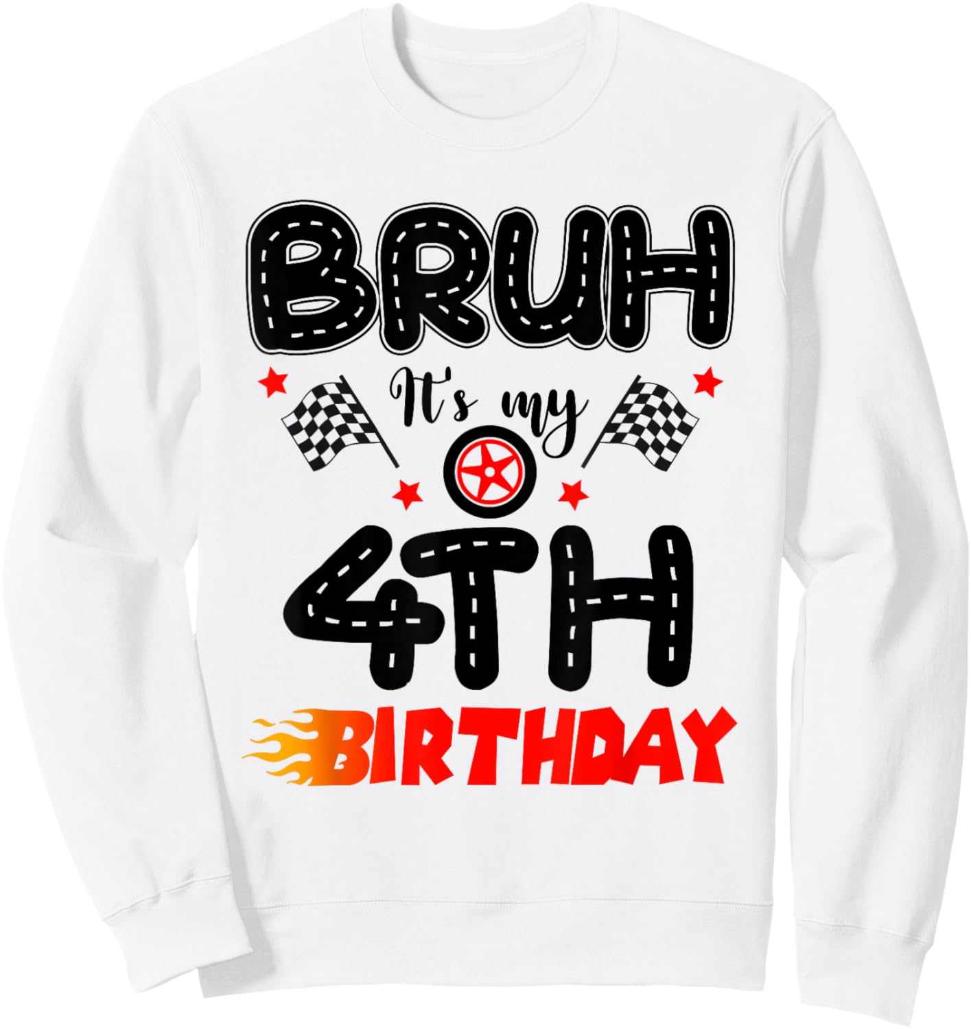 Bruh It’s My 4th Birthday Funny Racing Theme 4 Year Old Sweatshirt - Sweatshirt | White