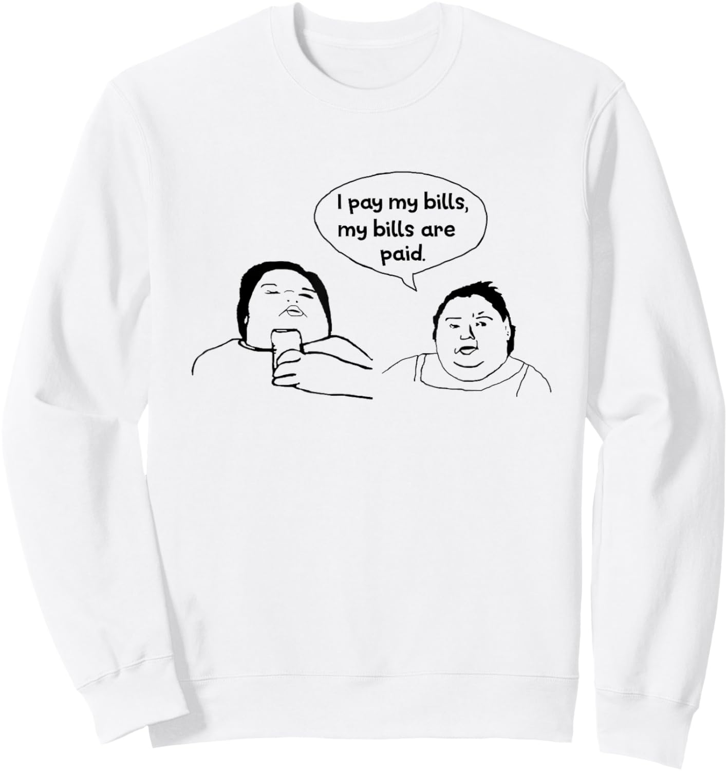 I Pay My Bills My Bills are Paid Funny Sweatshirt - Sweatshirt | White