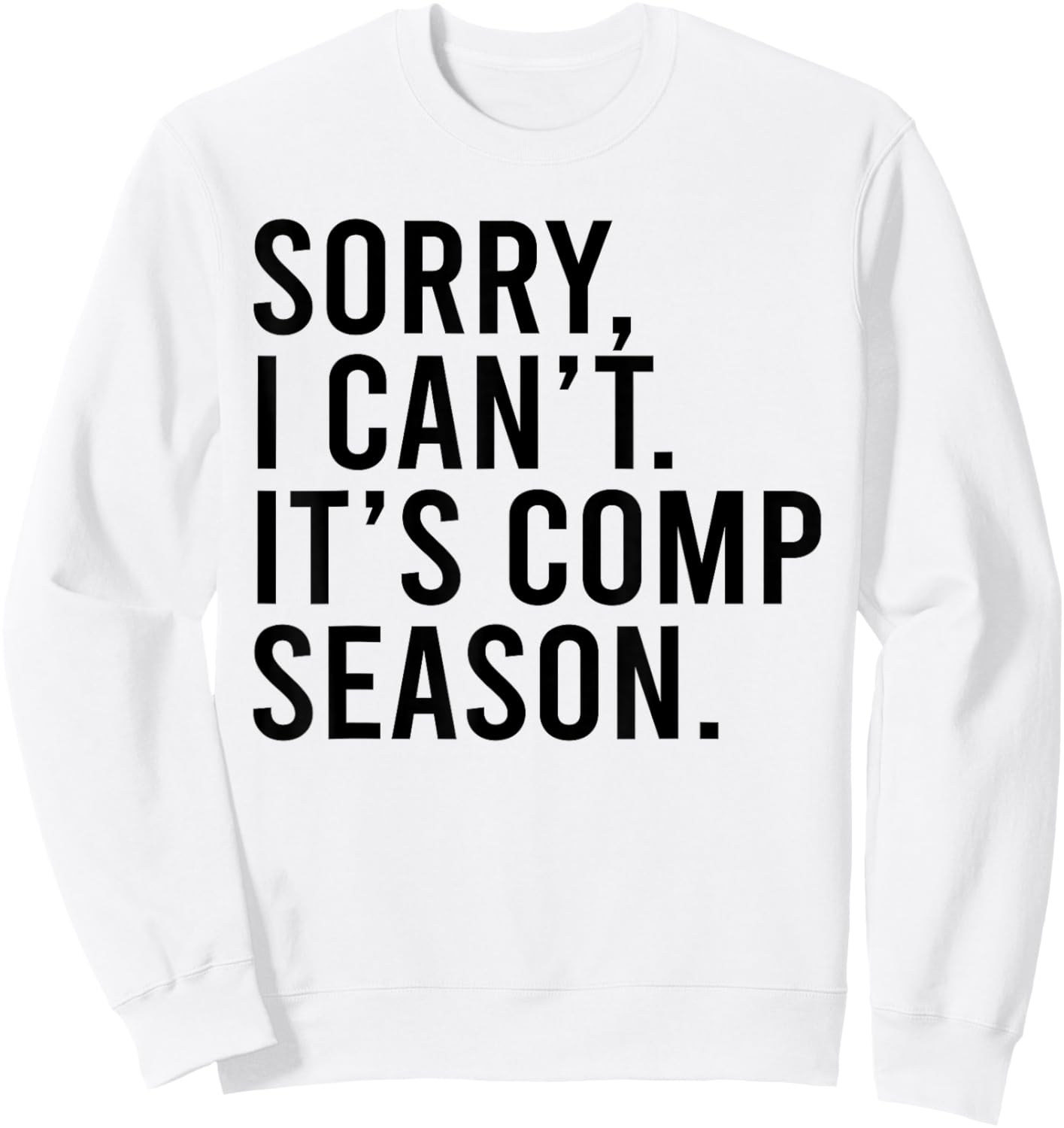 Sorry I Can't It's Comp Season Cheer Comp Dance Funny Saying Sweatshirt - Sweatshirt | White