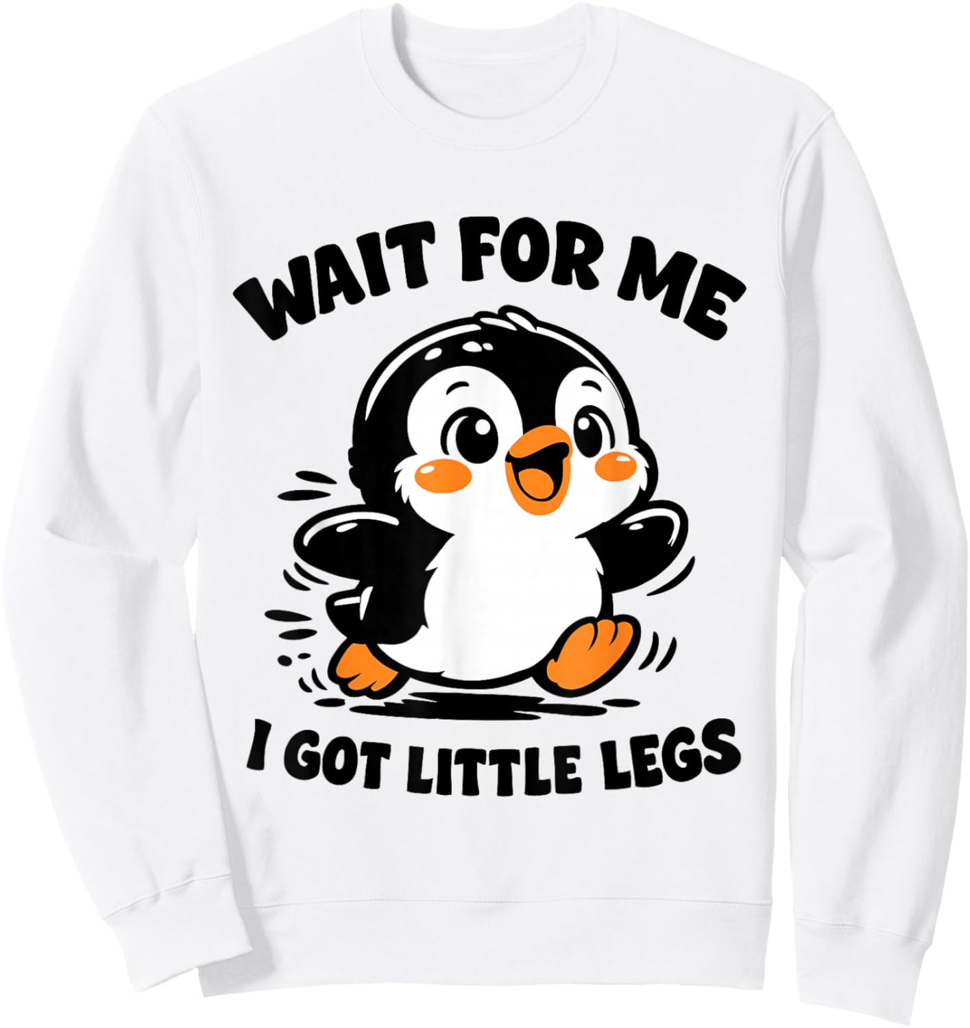 Wait for Me I Have Little Legs Cute Penguin Funny Running Sweatshirt - Sweatshirt | White