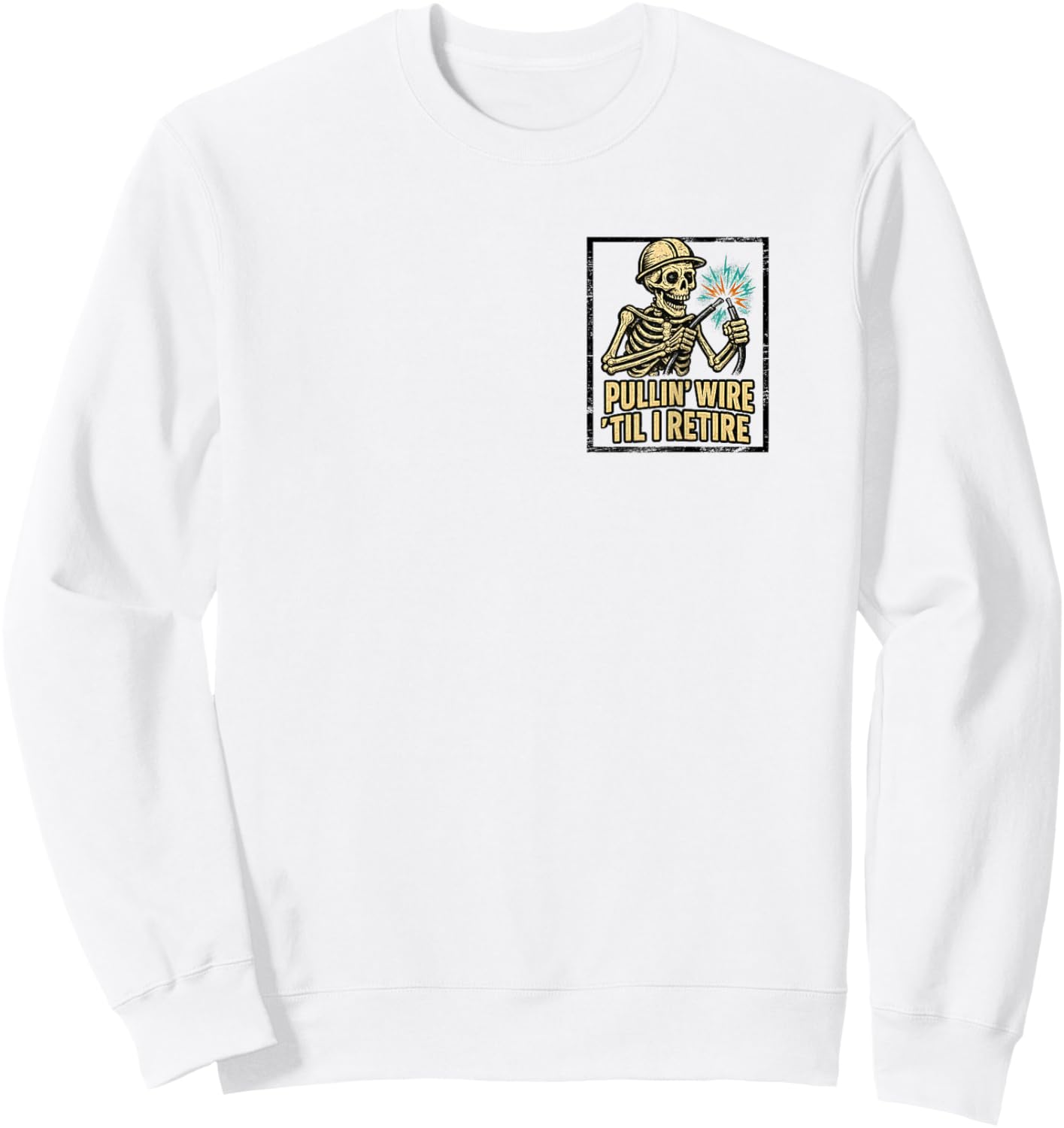 Pullin Wire Til I Retire Funny Electrician Lineman Work Sweatshirt - Sweatshirt | White
