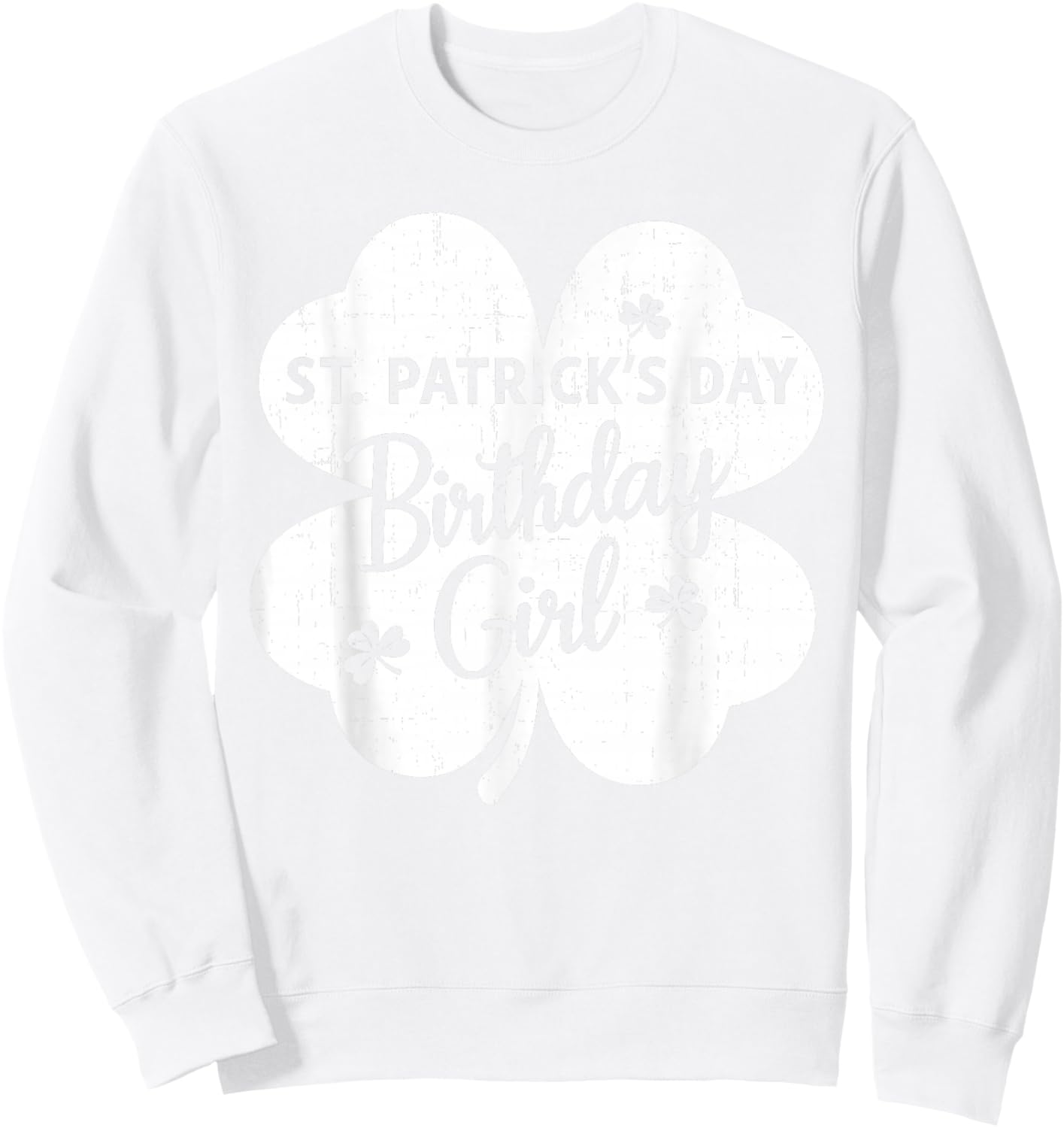 St Patrick's Day Birthday Girl Born On St Paddy's Women Girl Sweatshirt - Sweatshirt | White