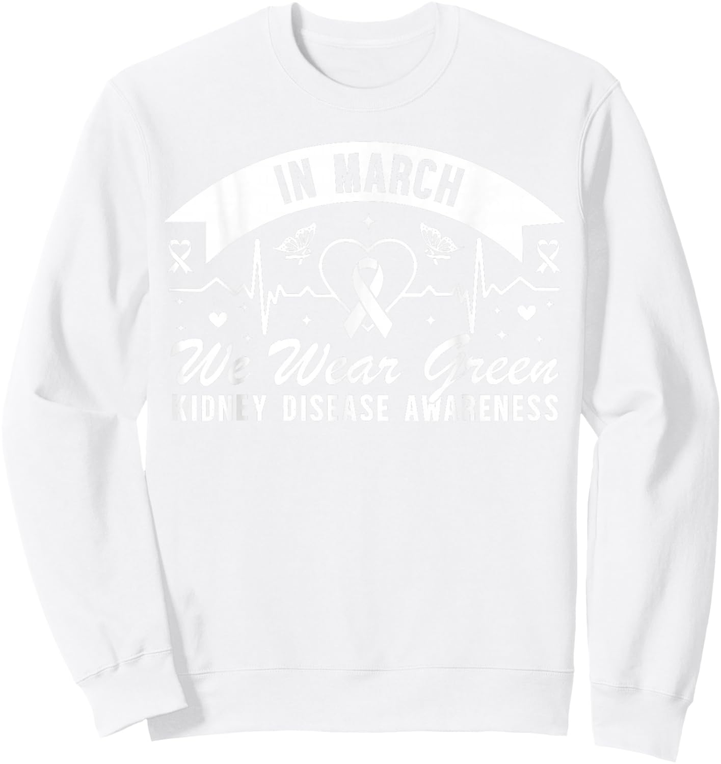 in March We Wear Green Kidney Disease Awareness Butterfly Sweatshirt - Sweatshirt | White