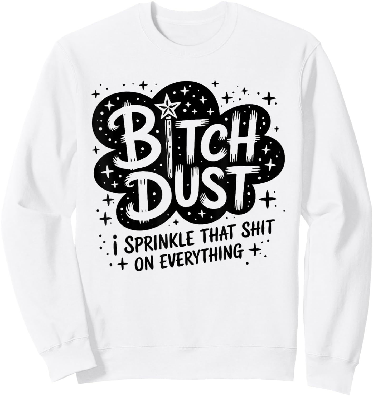 Bitch Dust I Sprinkle That Shit On Everything Cloud Shape Sweatshirt - Sweatshirt | White