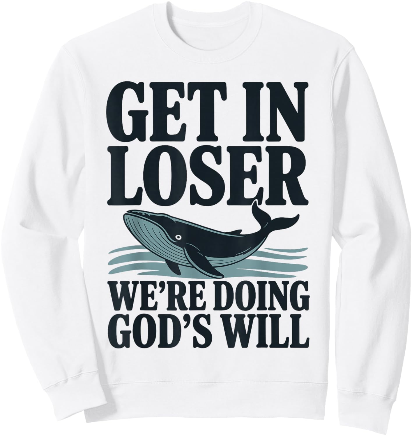 Get in Loser We're Doing God's Will Christian Bible Funny Sweatshirt - Sweatshirt | White