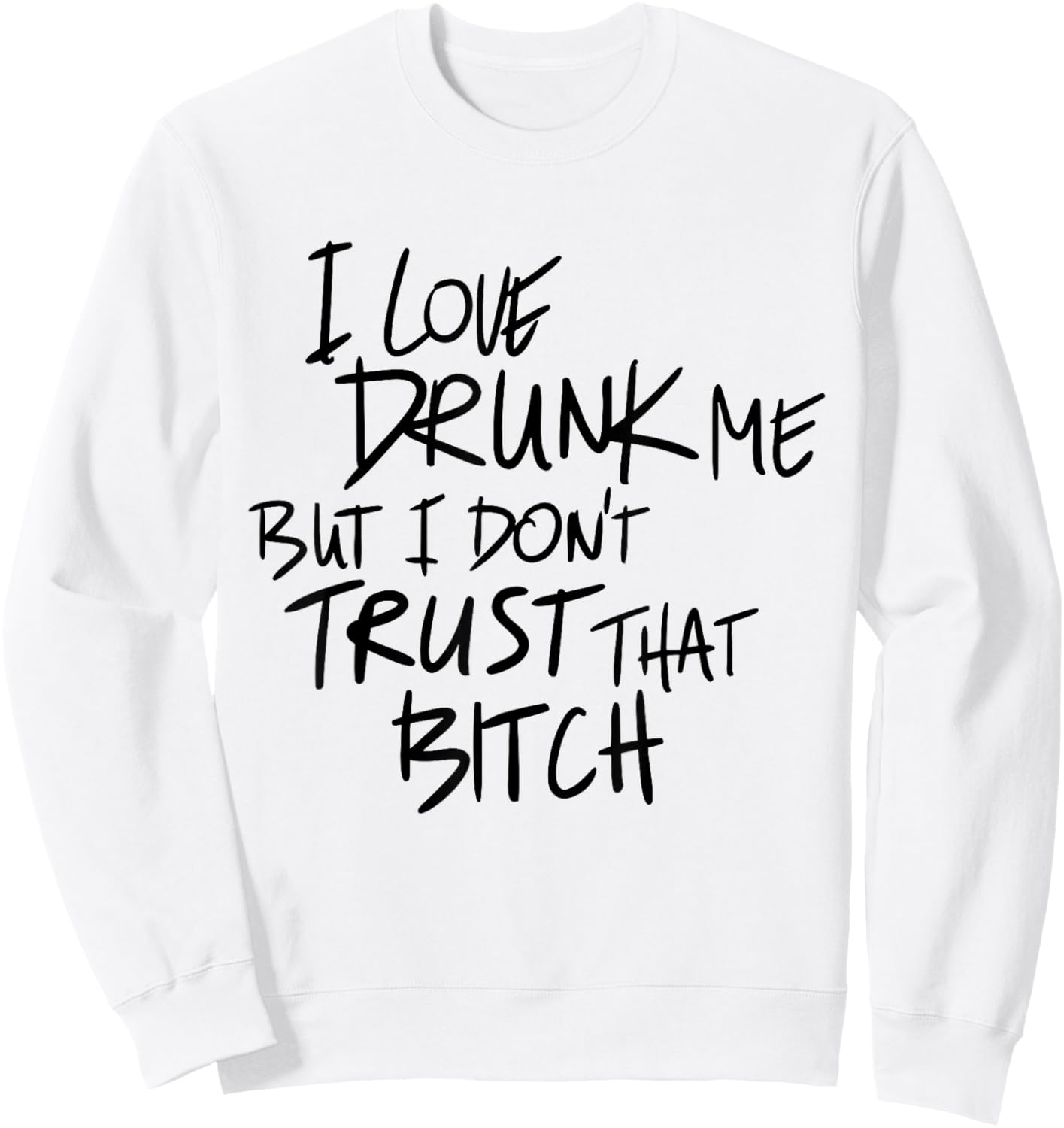 I Love Drunk Me But I Don't Trust That Bitch Drinking Lovers Sweatshirt - Sweatshirt | White