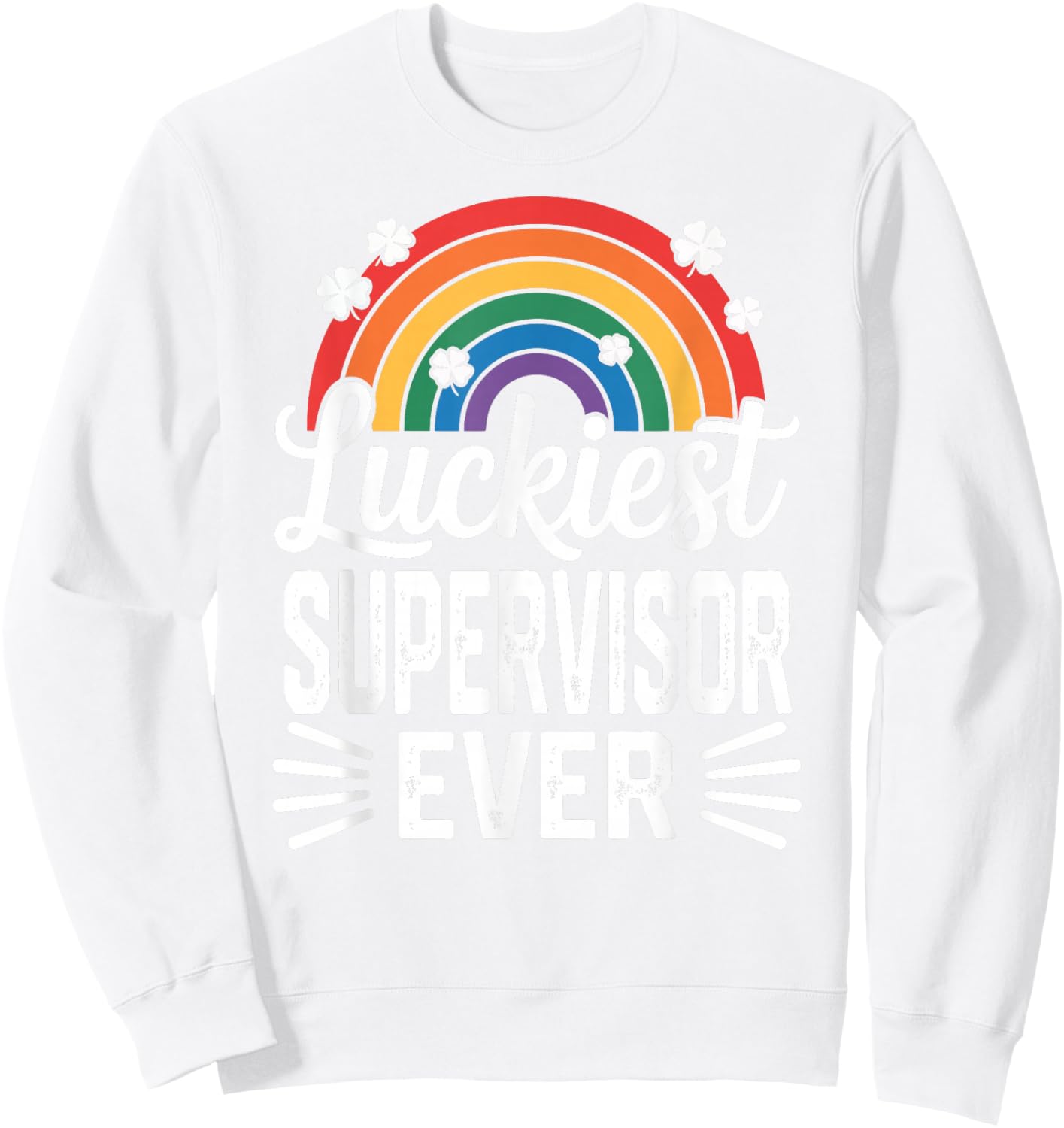 Luckiest Supervisor Ever St Patricks Day Rainbow Shamrock Sweatshirt - Sweatshirt | White