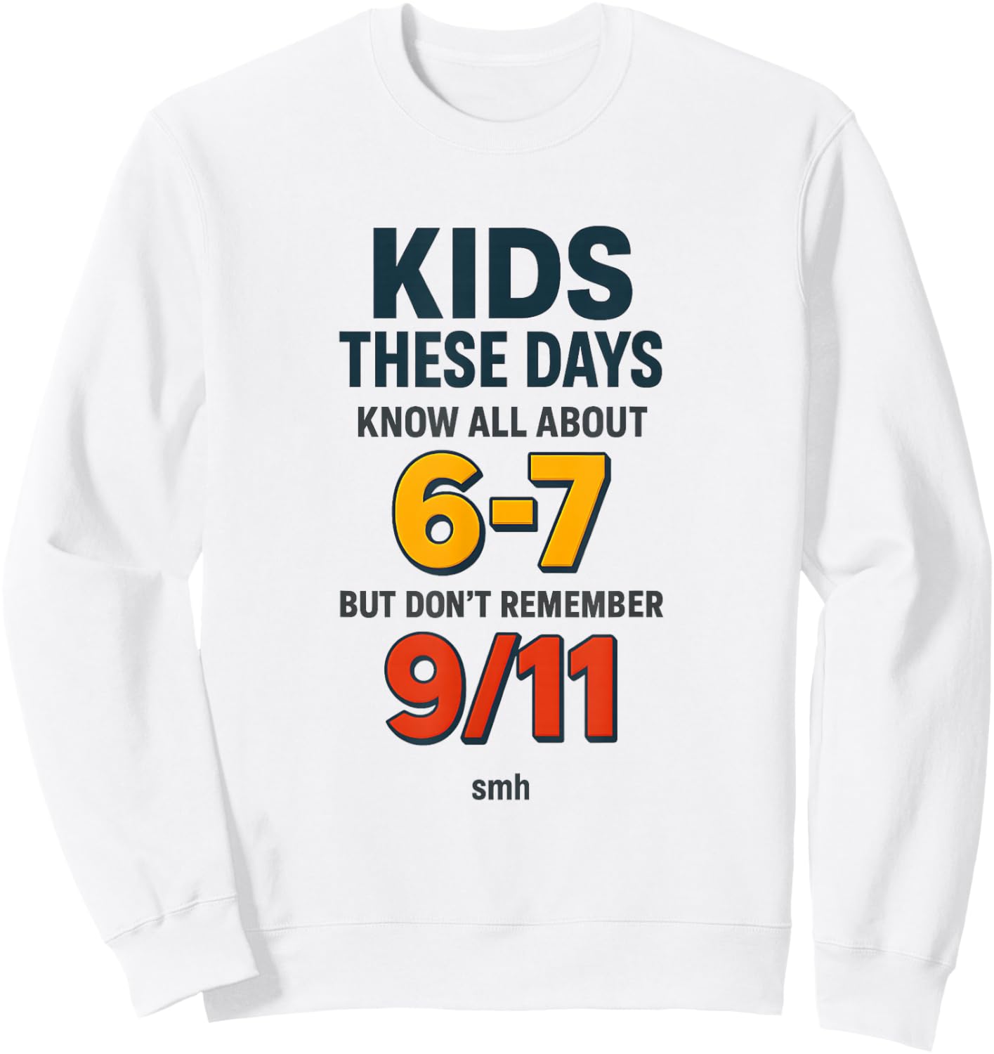 Know 6-7 Don’t Remember 9/11 Generational Commentary Meme Sweatshirt - Sweatshirt | White