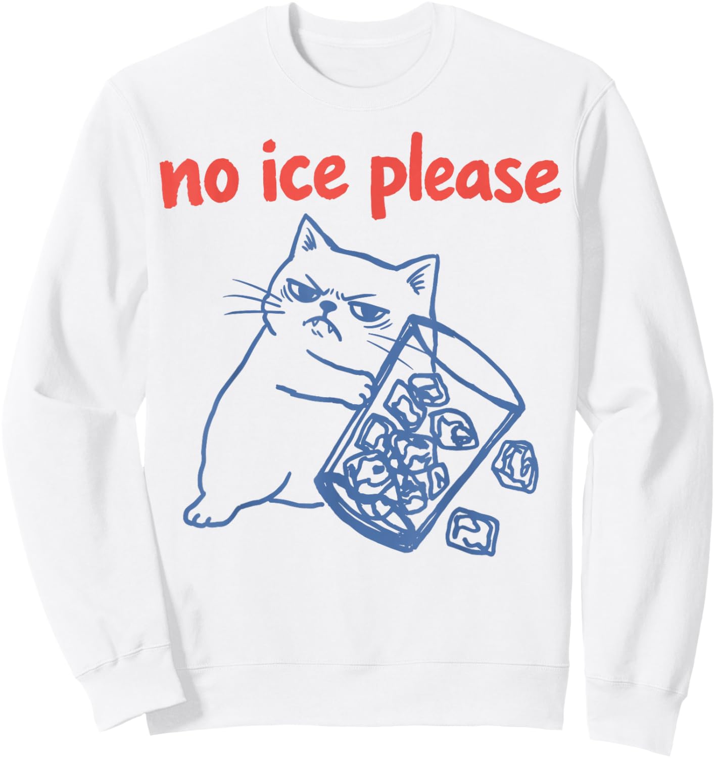 No Ice Please - Funny Cat Meme Sweatshirt - Sweatshirt | White