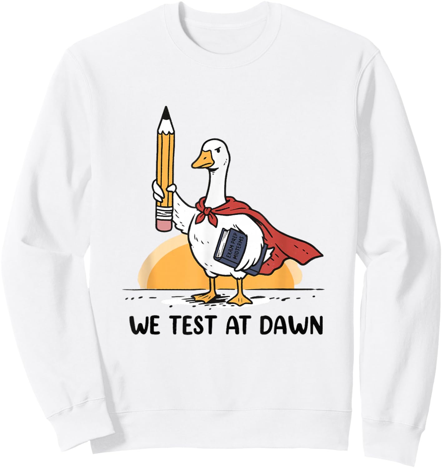 We Test At Dawn Teacher Goose Midterms Final Exam Prep Sweatshirt - Sweatshirt | White