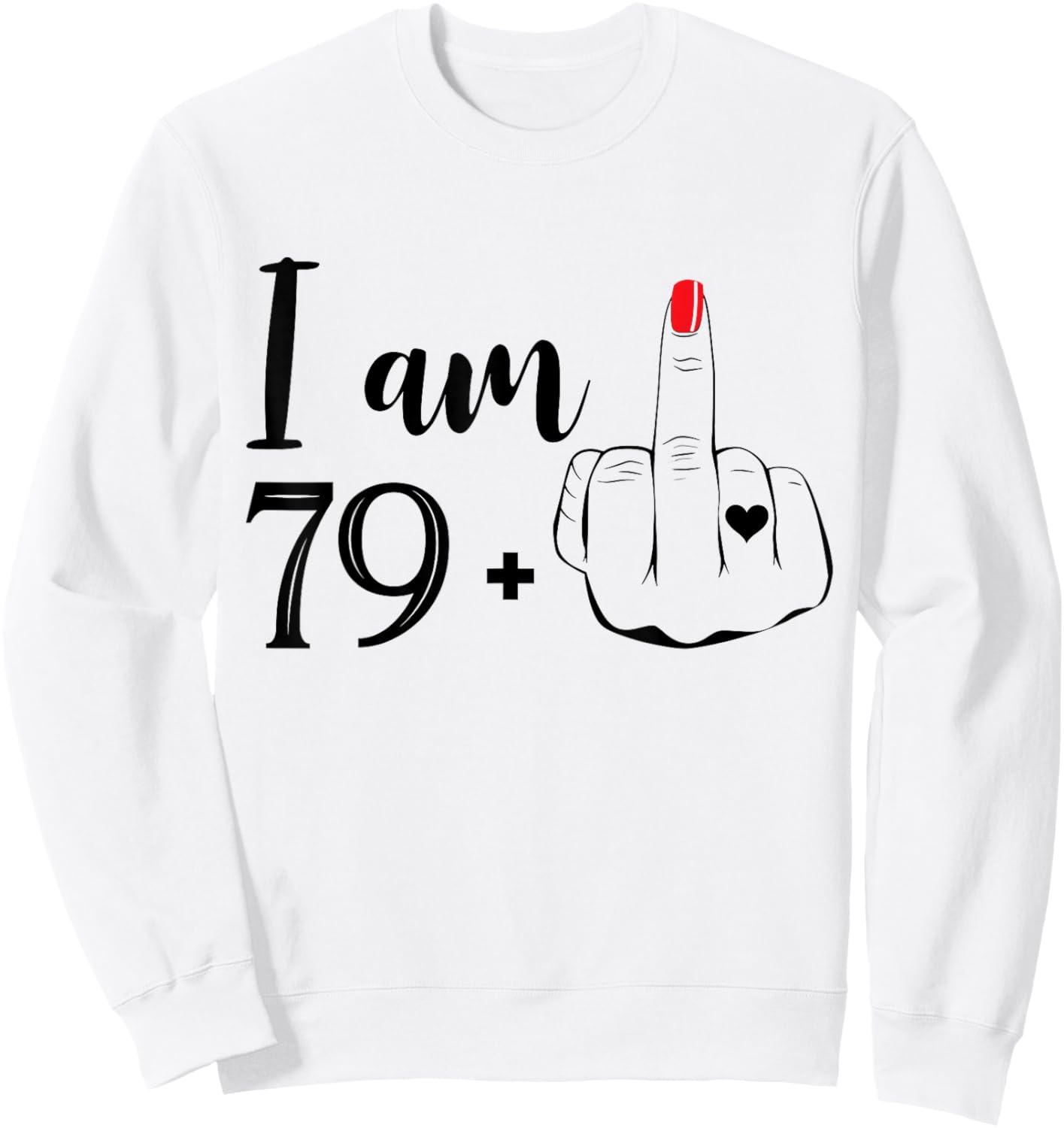 I Am 79 Plus 1 Middle Finger Funny 80th Birthday Women Sweatshirt - Sweatshirt | White