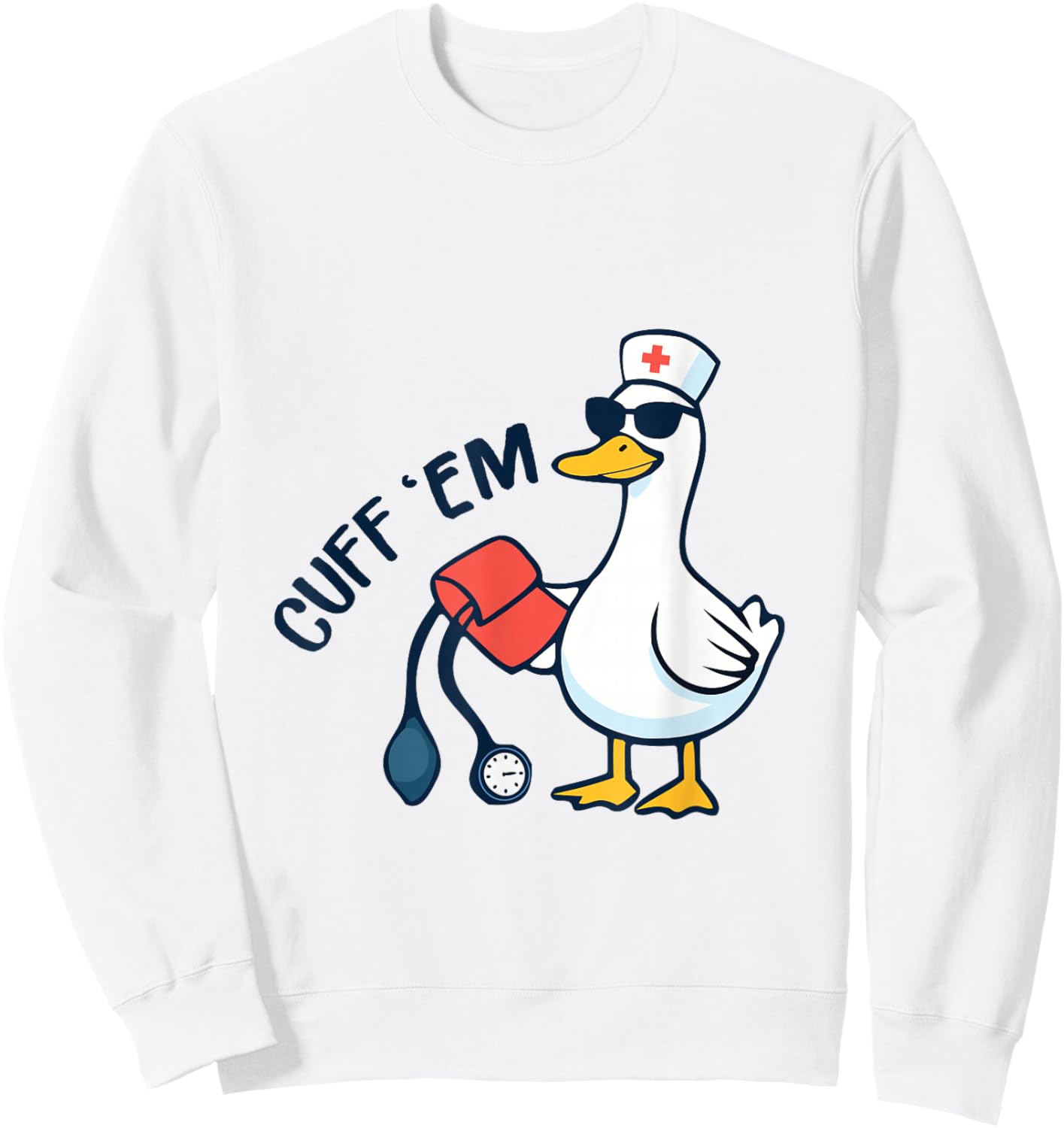 Cuff 'Em Goose Nurse Funny Silly Goose ER Nurse Sweatshirt - Sweatshirt | White