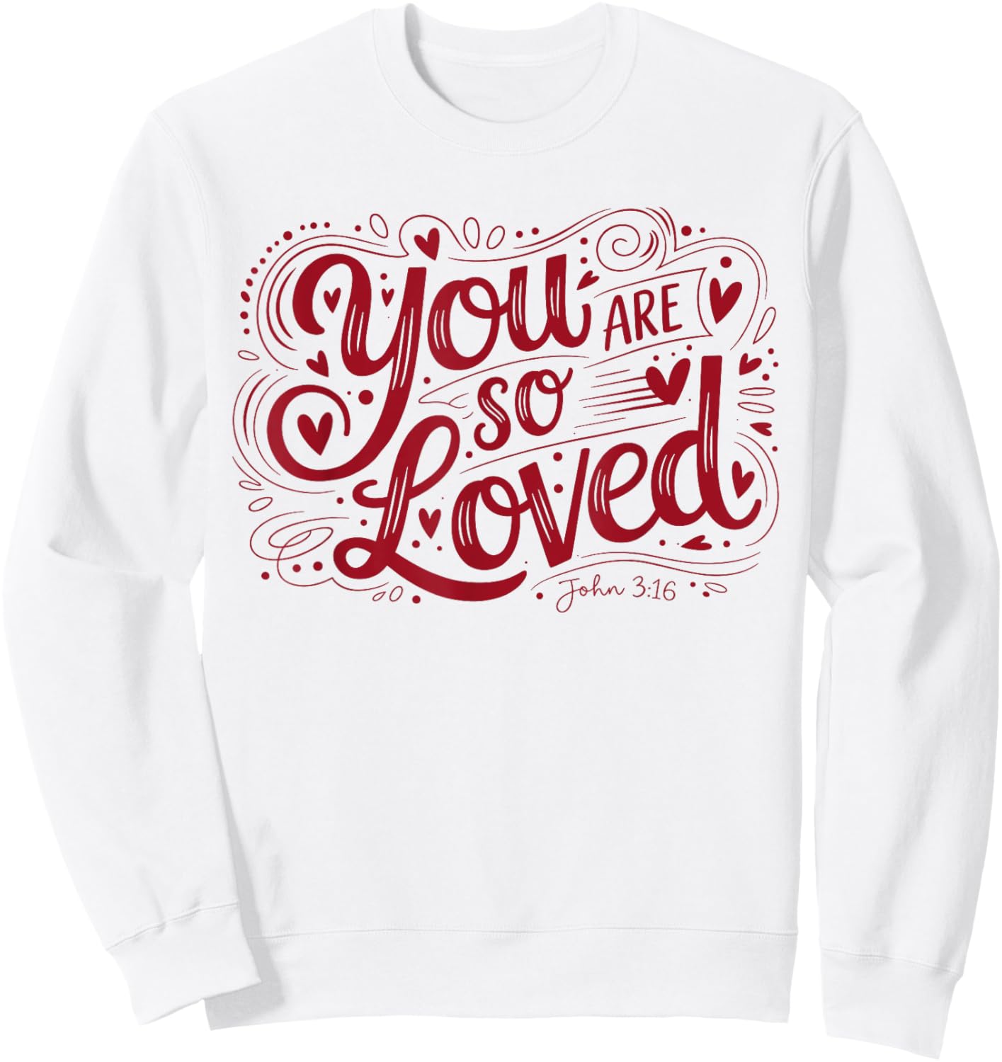 You are So Loved Christian Faith John 316 Sweatshirt - Sweatshirt | White