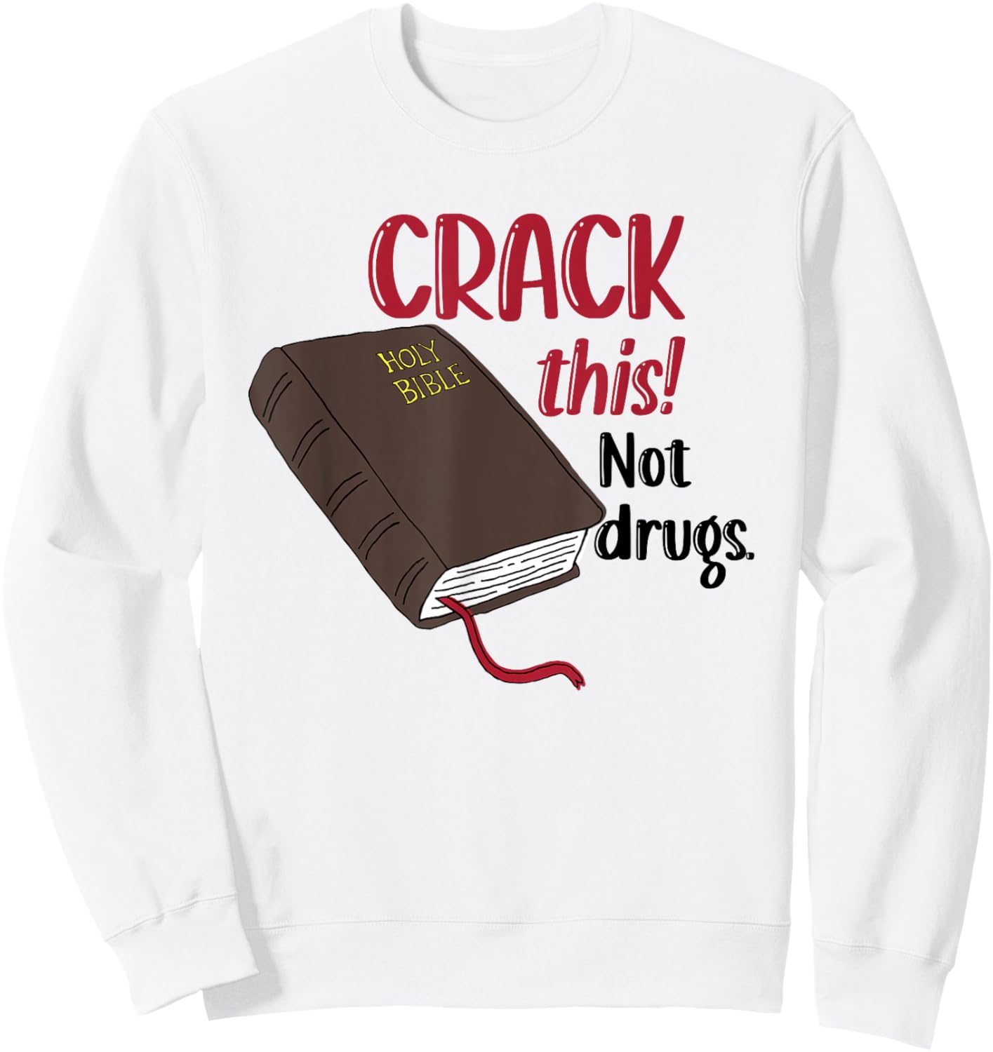Christian Quote Holy Bible Crack This Book Not Drugs Sweatshirt - Sweatshirt | White