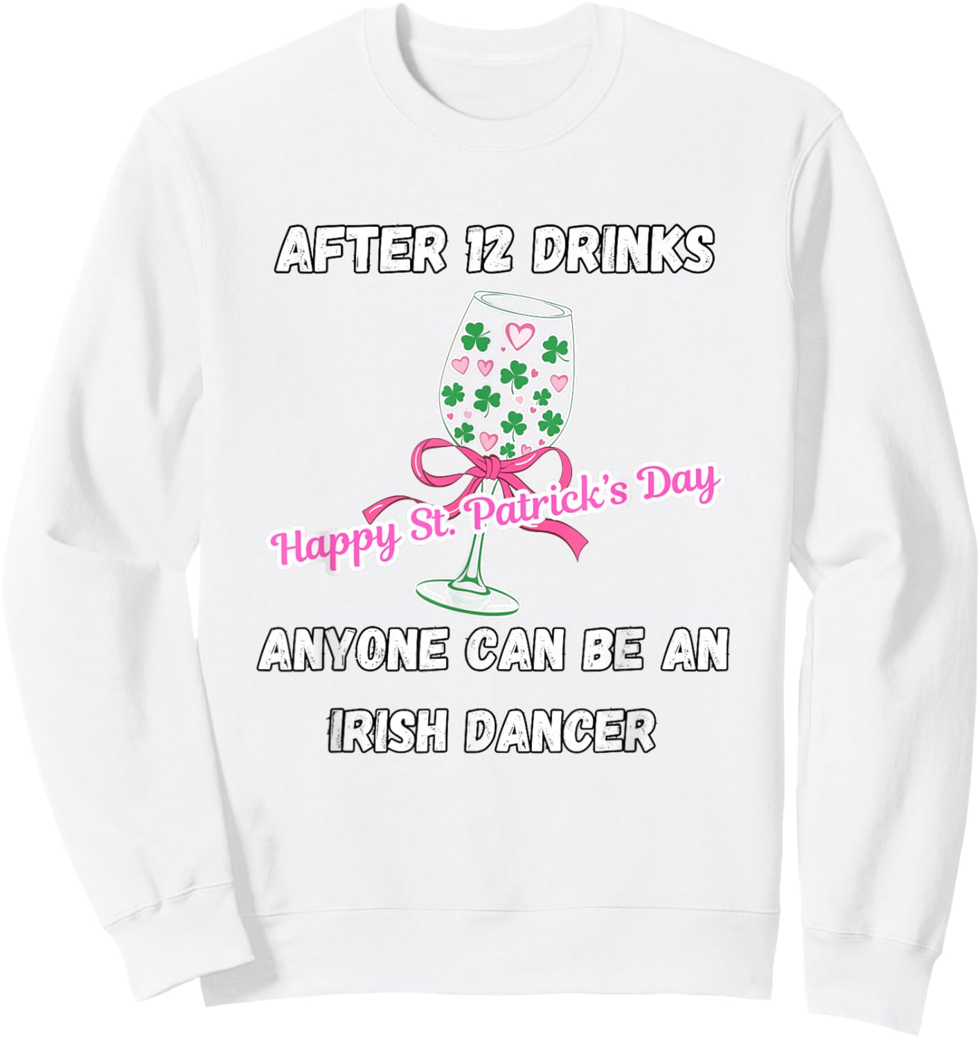 St. Patrick's Day, Irish Dancer, Funny Drinking, Wine Sweatshirt - Sweatshirt | White