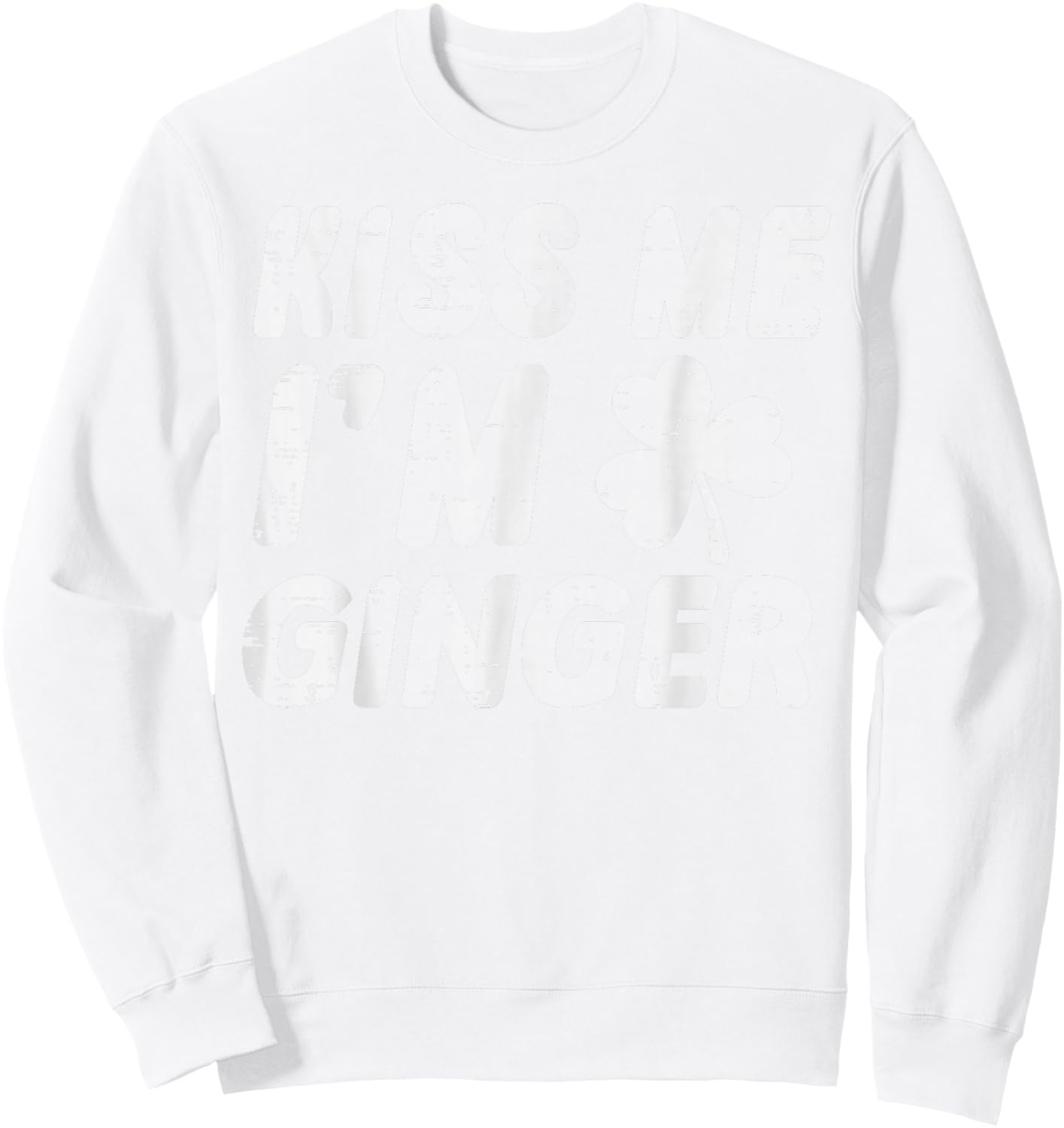 St Patricks Day Kiss Me Im Ginger Saint Paddys Women Men Sweatshirt - Sweatshirt | White