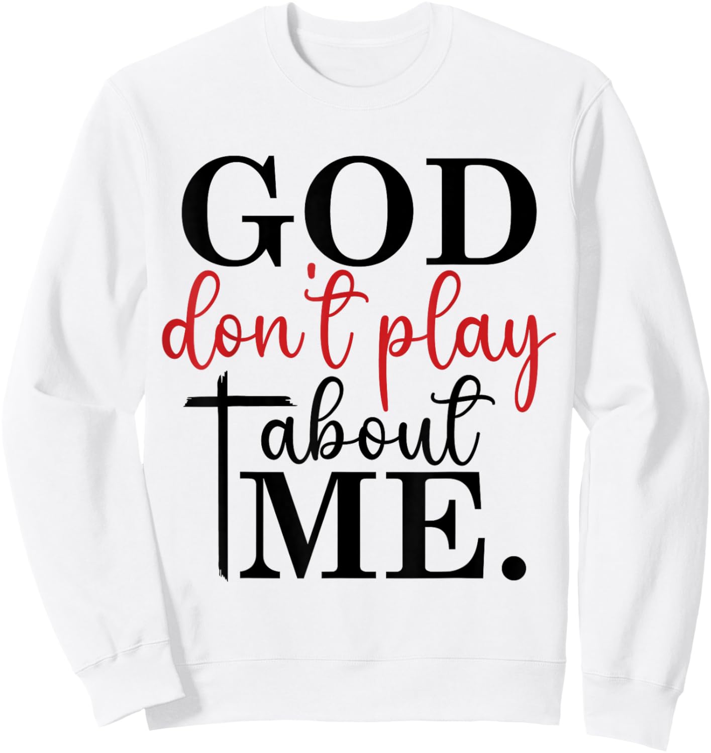 God Don't Play About Me Joke Sarcastic Family Christian Sweatshirt - Sweatshirt | White