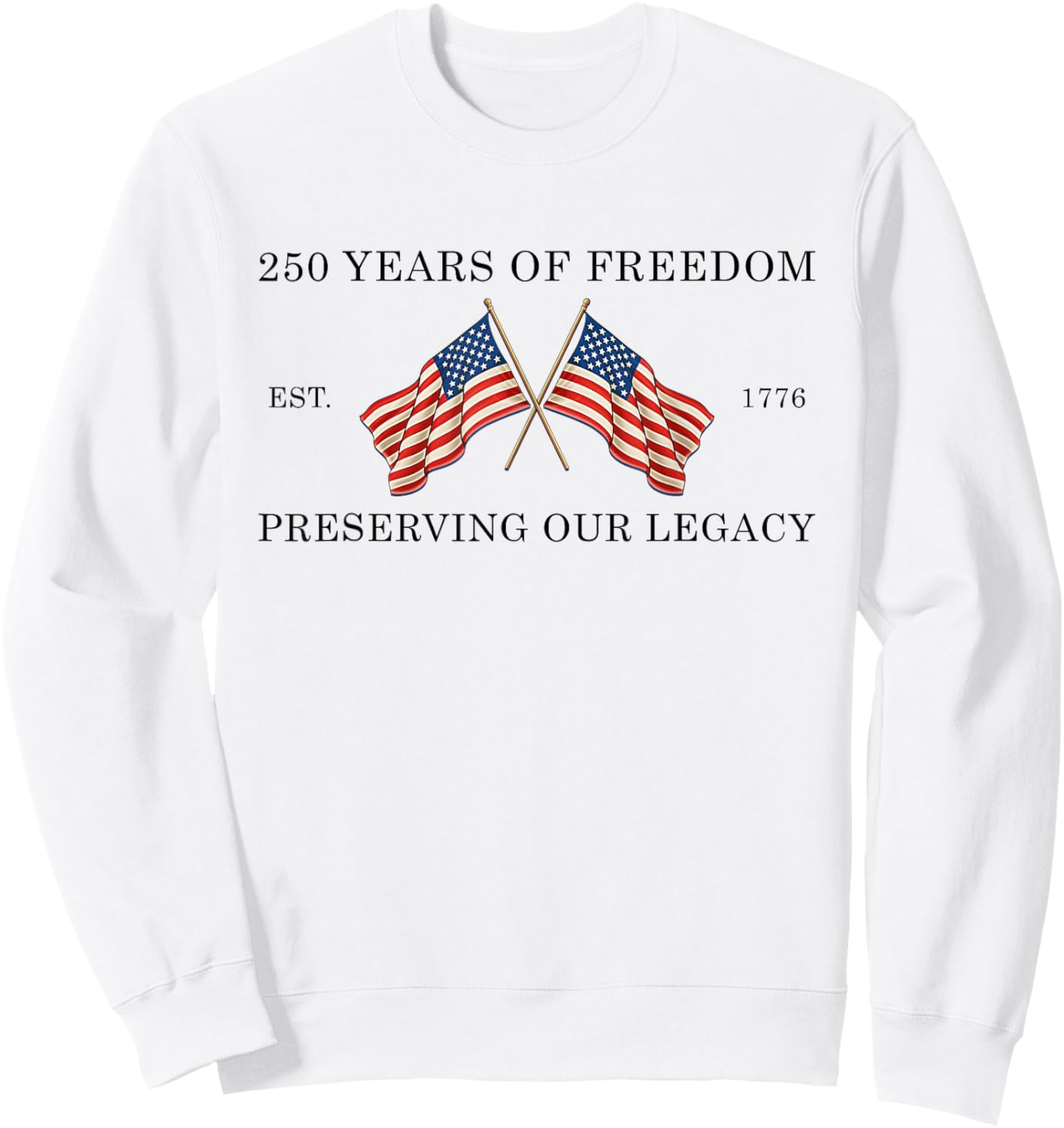 250 Years of Freedom America 1776 2026 USA 250th Anniversary Sweatshirt - Sweatshirt | White