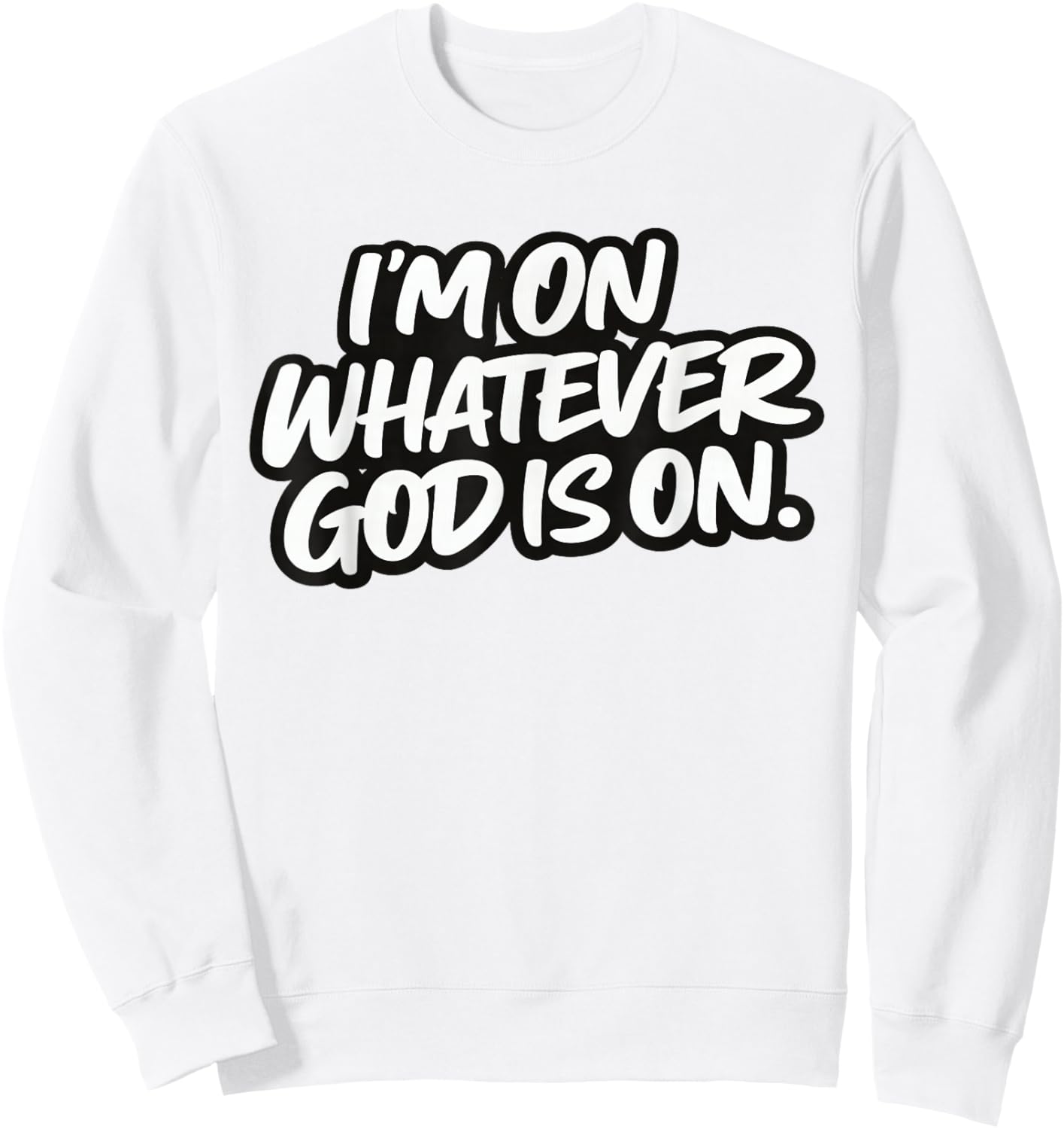 I’m On Whatever God is On Christian Faith Quote Sweatshirt - Sweatshirt | White